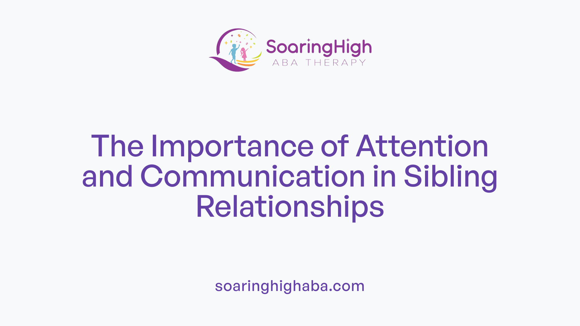 The Importance of Attention and Communication in Sibling Relationships