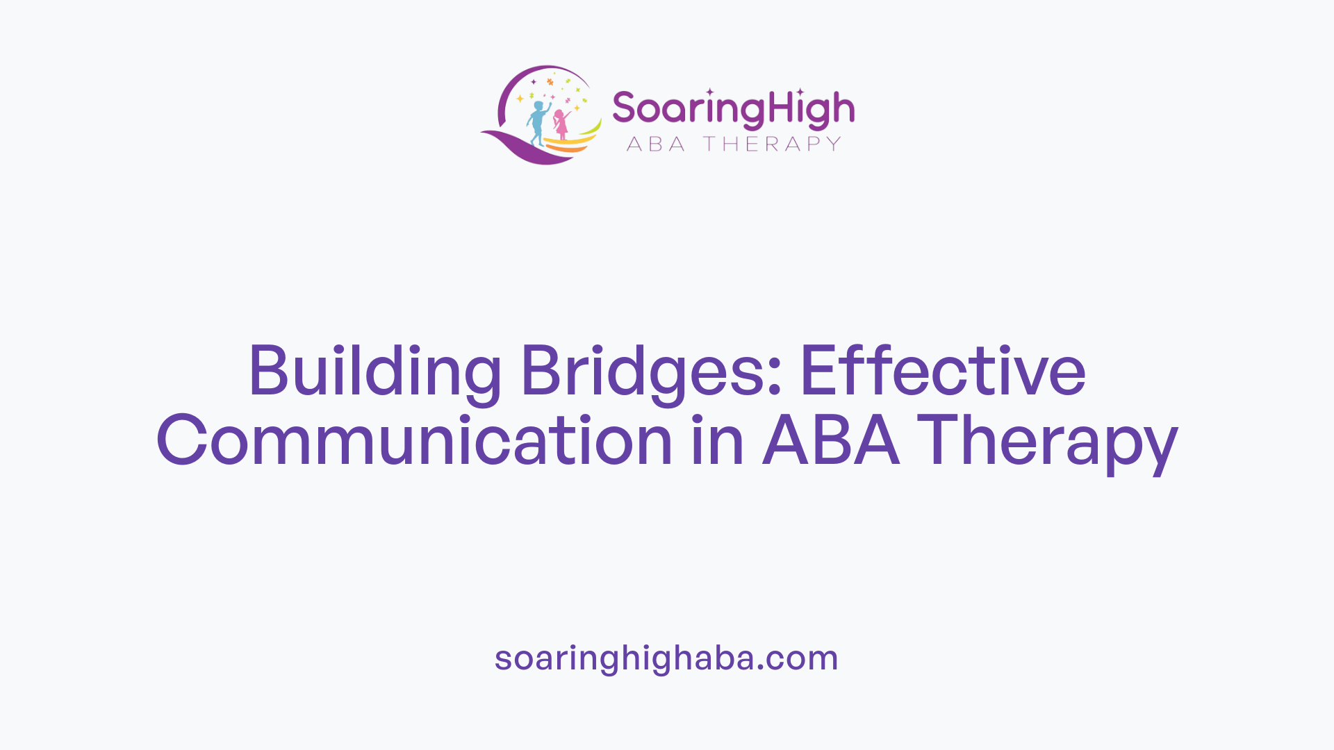 Building Bridges: Effective Communication in ABA Therapy
