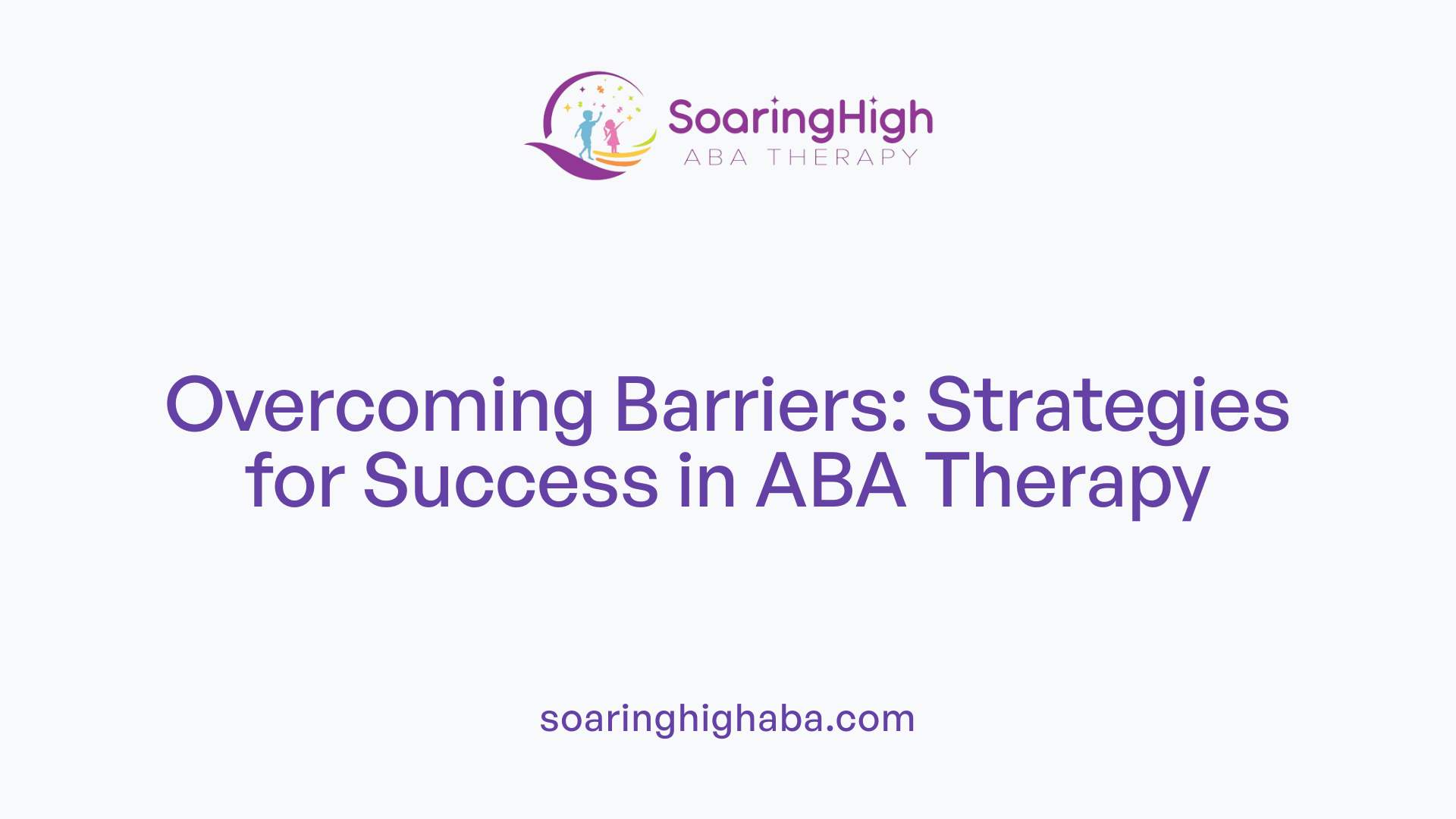 Overcoming Barriers: Strategies for Success in ABA Therapy