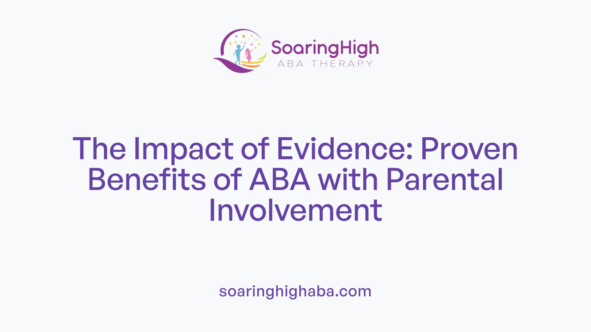 The Impact of Evidence: Proven Benefits of ABA with Parental Involvement