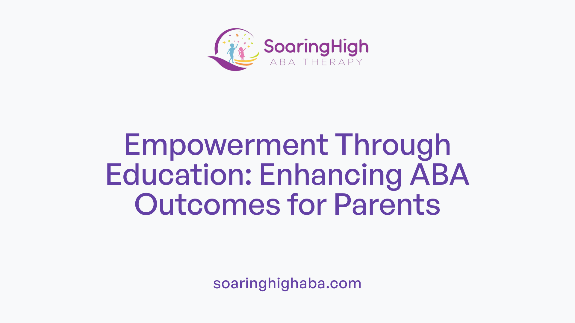 Empowerment Through Education: Enhancing ABA Outcomes for Parents
