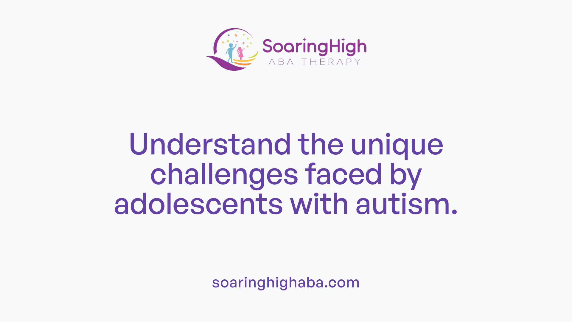 Understand the unique challenges faced by adolescents with autism.