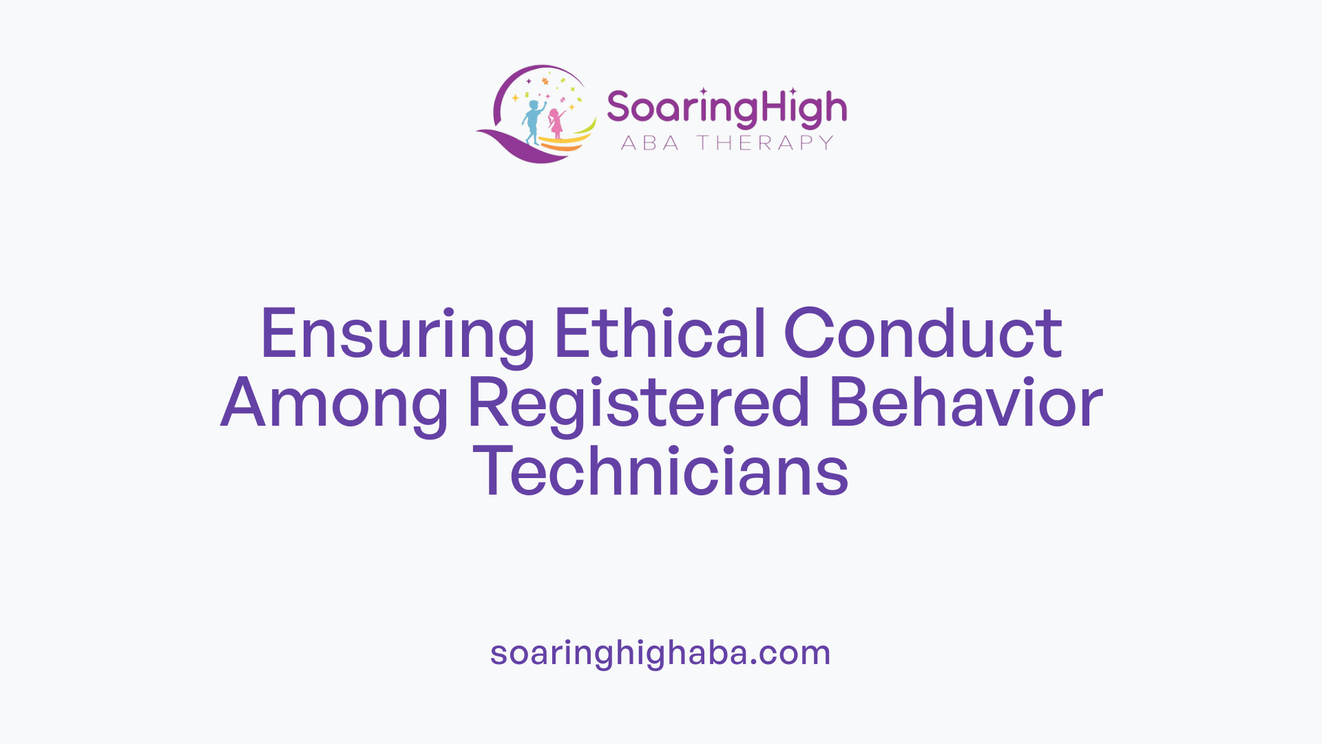Ensuring Ethical Conduct Among Registered Behavior Technicians