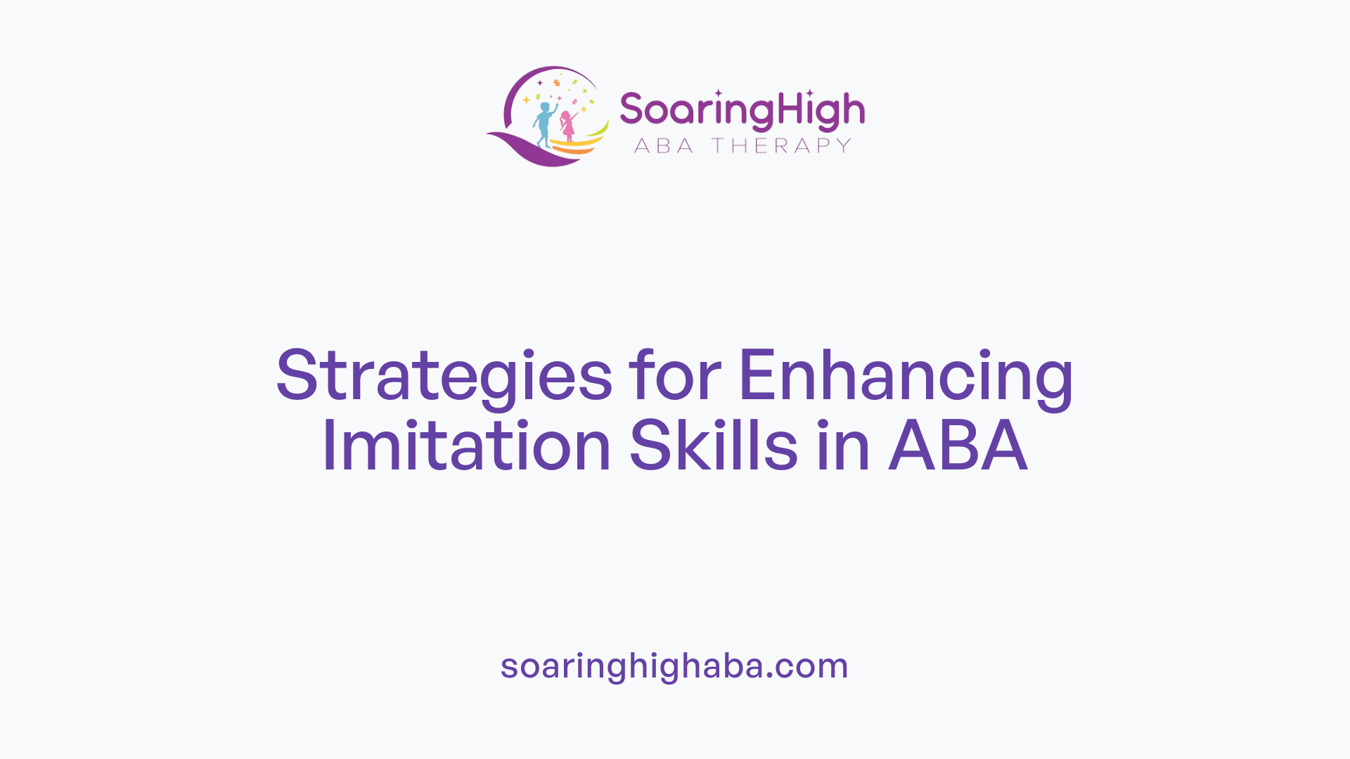 Strategies for Enhancing Imitation Skills in ABA