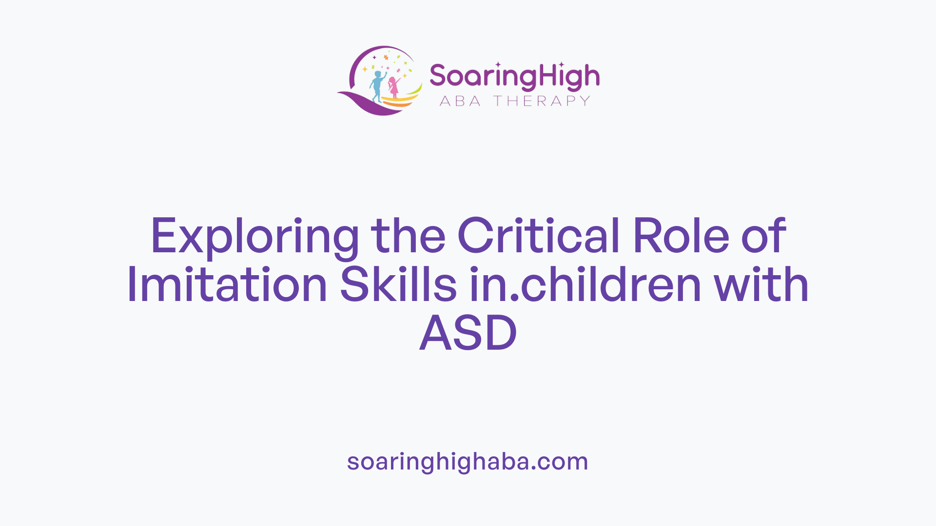 Exploring the Critical Role of Imitation Skills in.children with ASD