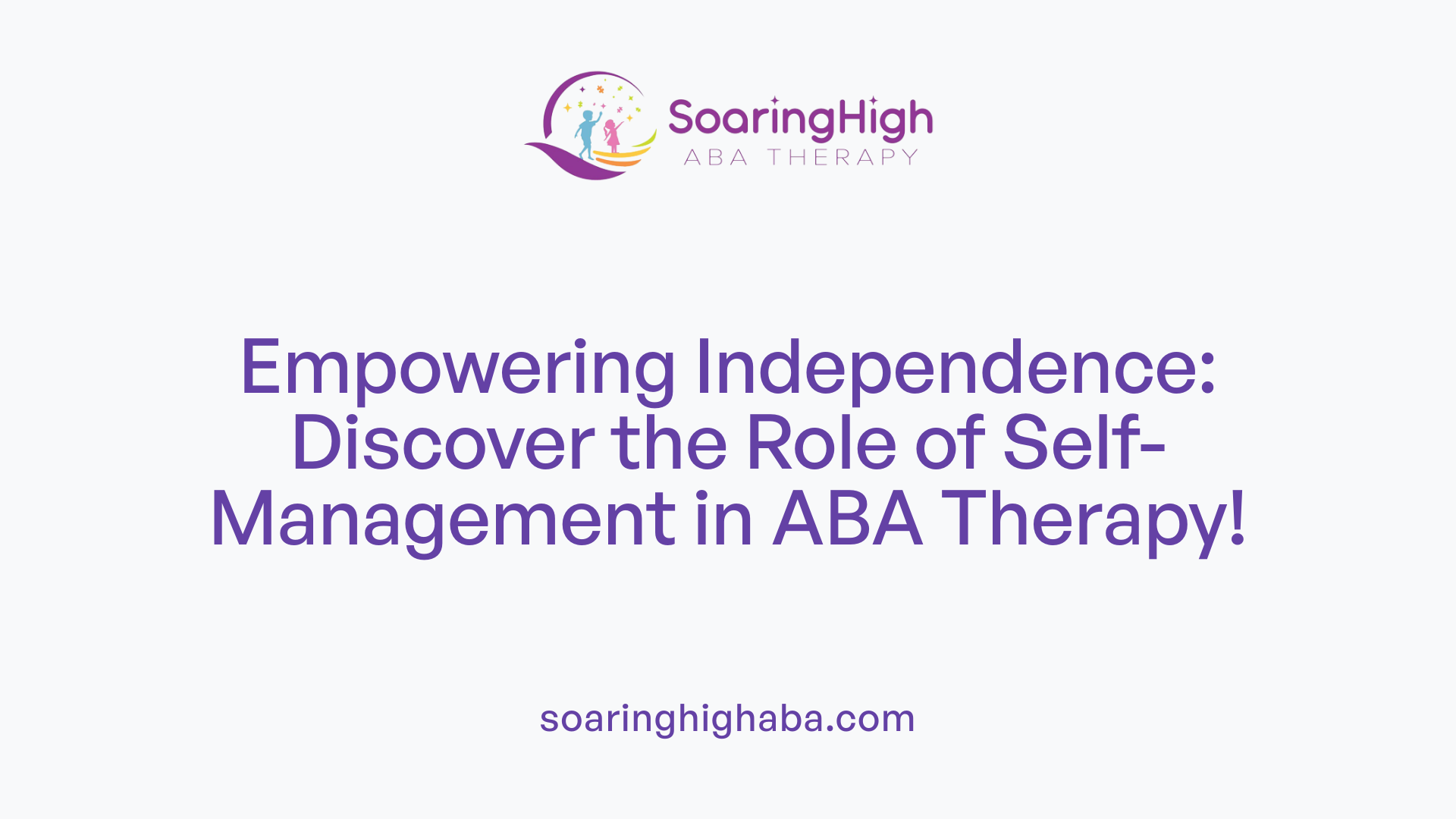 Empowering Independence: Discover the Role of Self-Management in ABA Therapy!