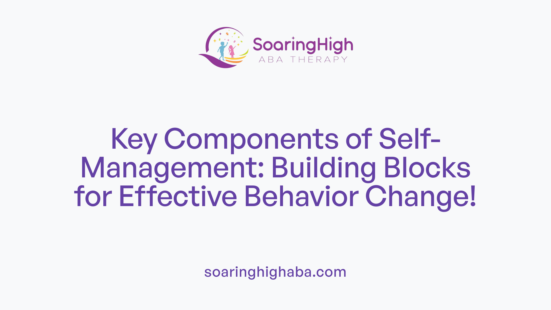 Key Components of Self-Management: Building Blocks for Effective Behavior Change!