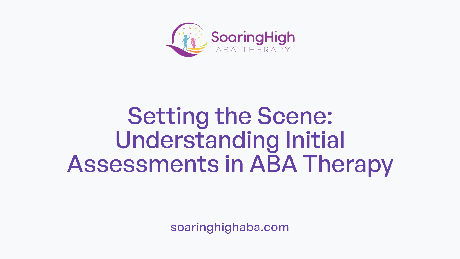 Setting the Scene: Understanding Initial Assessments in ABA Therapy