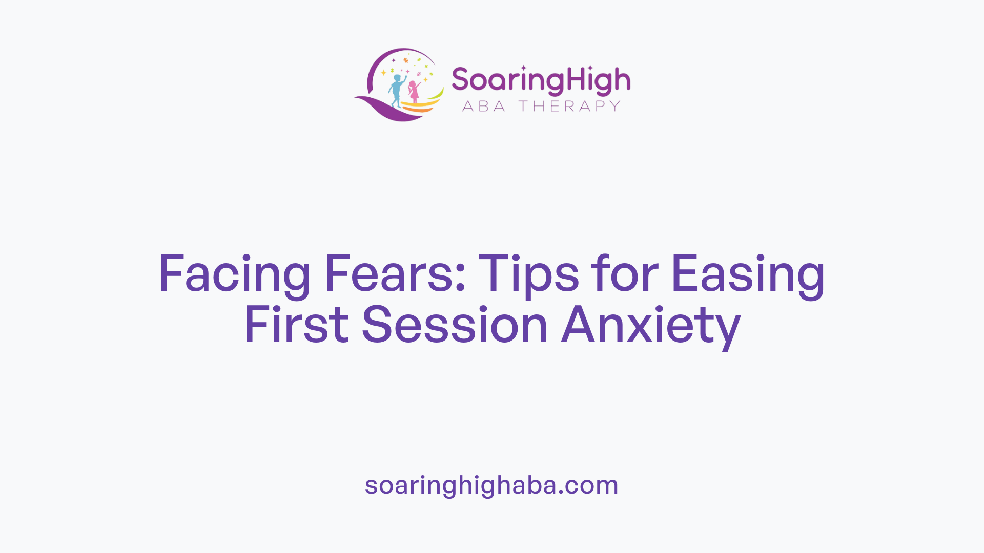 Facing Fears: Tips for Easing First Session Anxiety