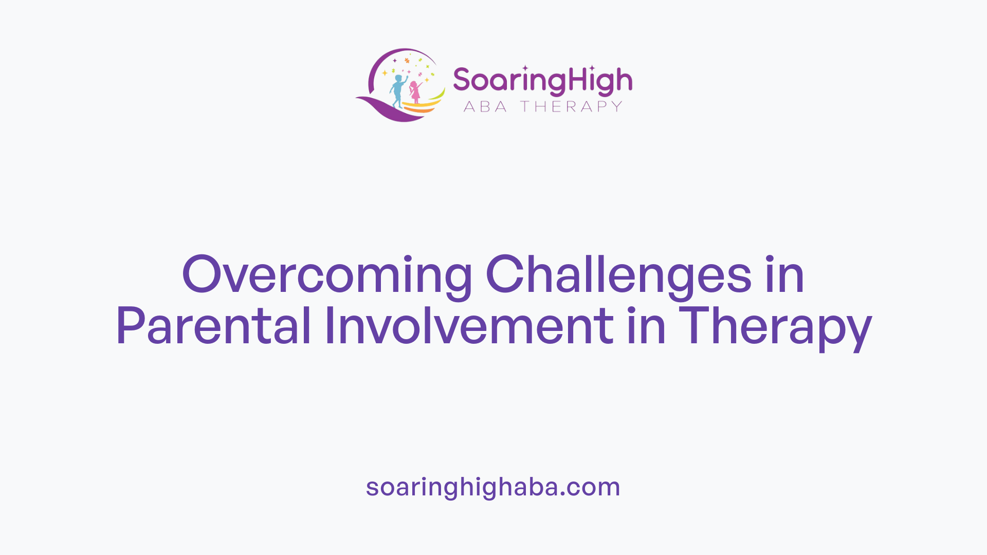 Overcoming Challenges in Parental Involvement in Therapy