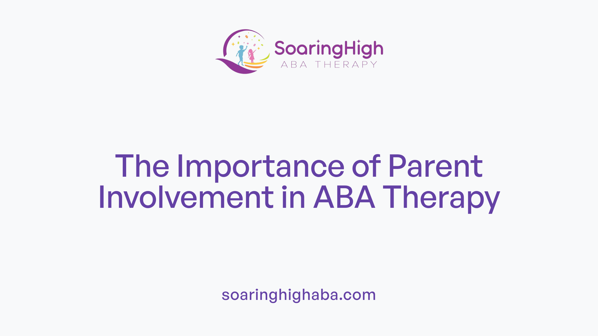 The Importance of Parent Involvement in ABA Therapy