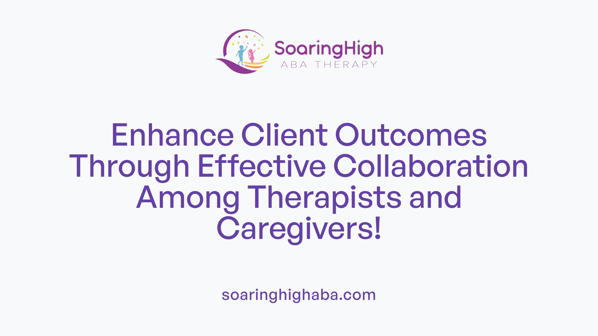 Enhance Client Outcomes Through Effective Collaboration Among Therapists and Caregivers!