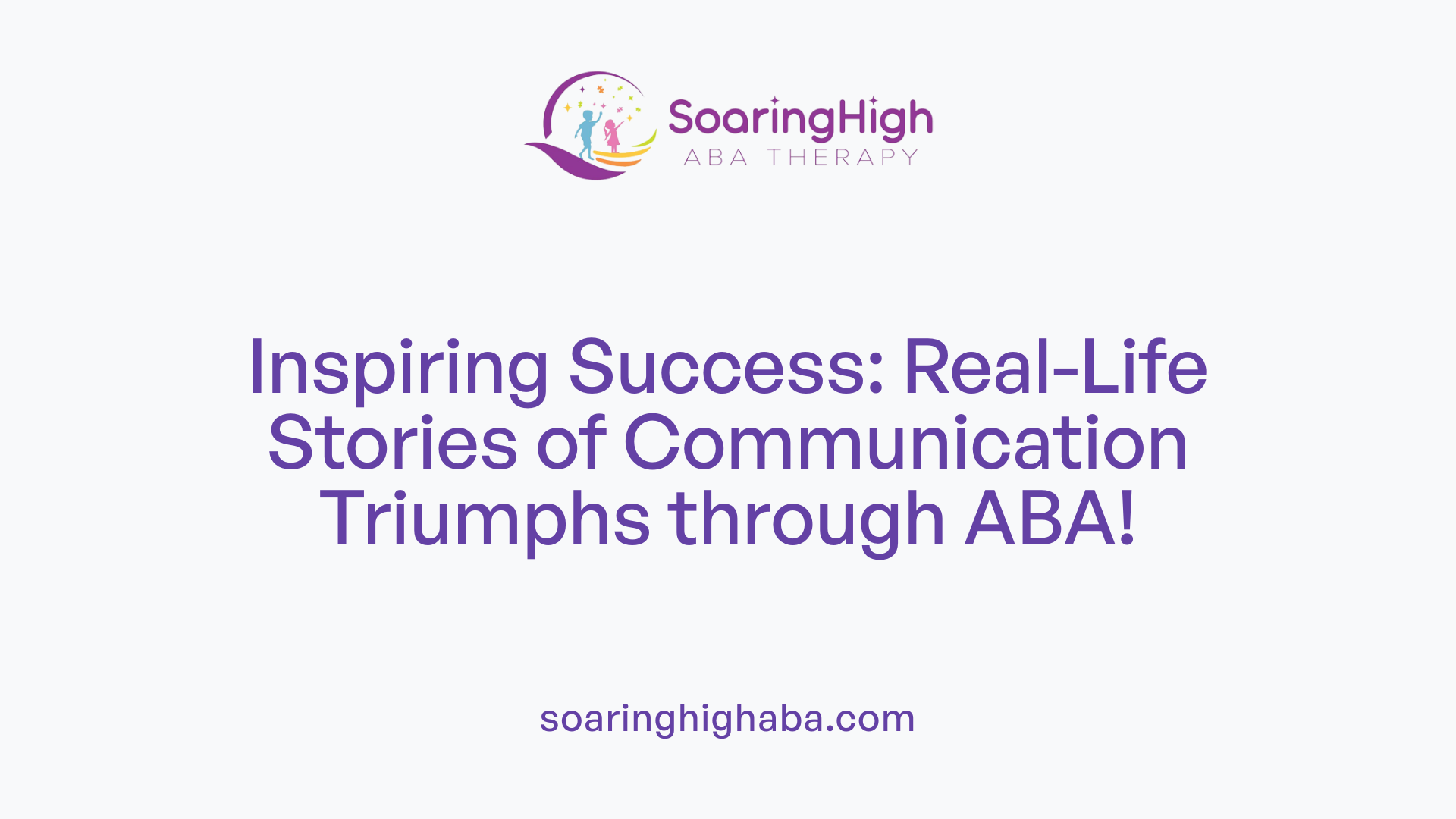 Inspiring Success: Real-Life Stories of Communication Triumphs through ABA!