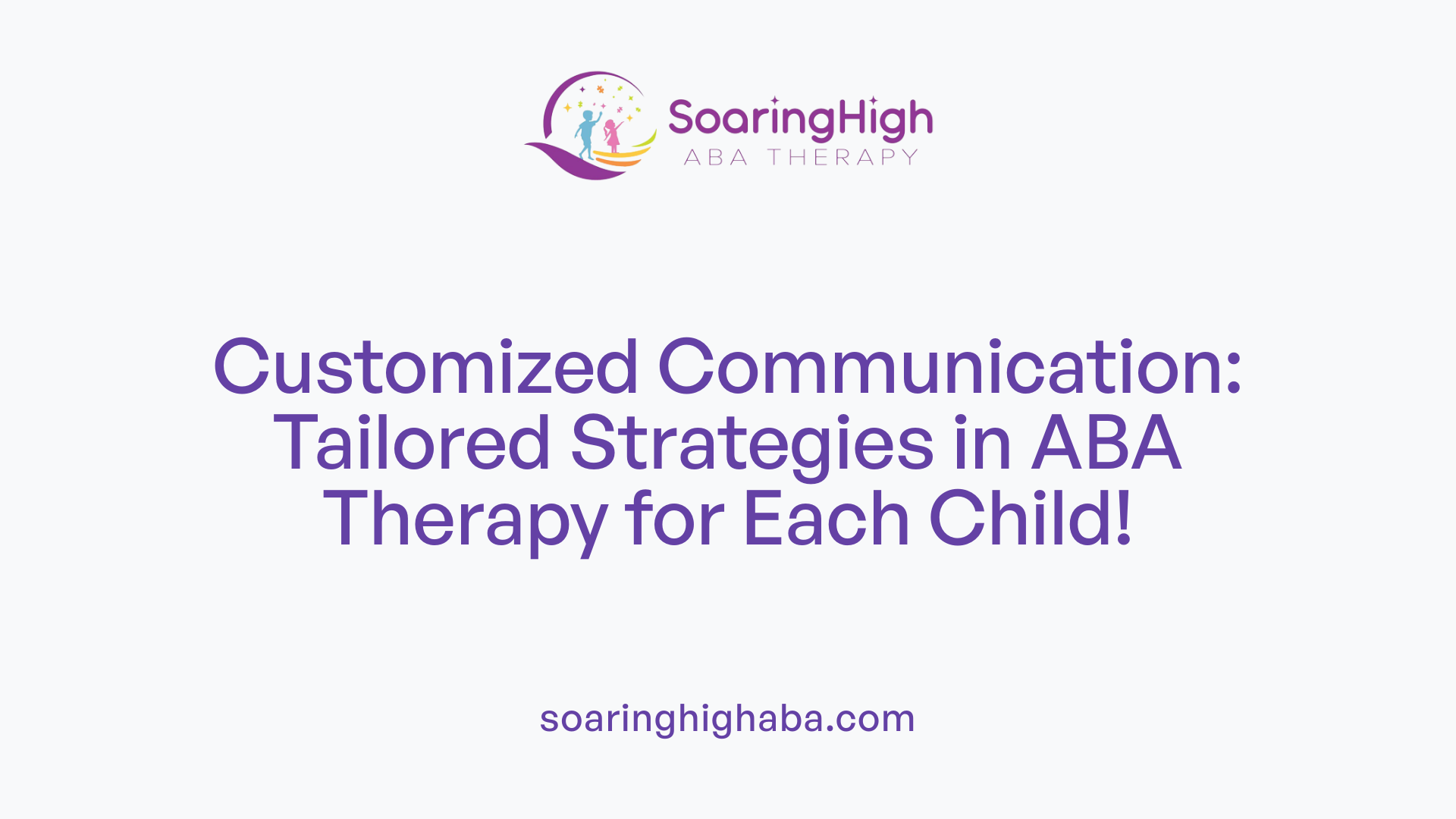 Customized Communication: Tailored Strategies in ABA Therapy for Each Child!