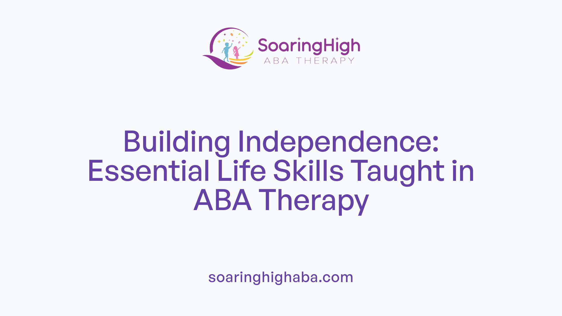 Building Independence: Essential Life Skills Taught in ABA Therapy