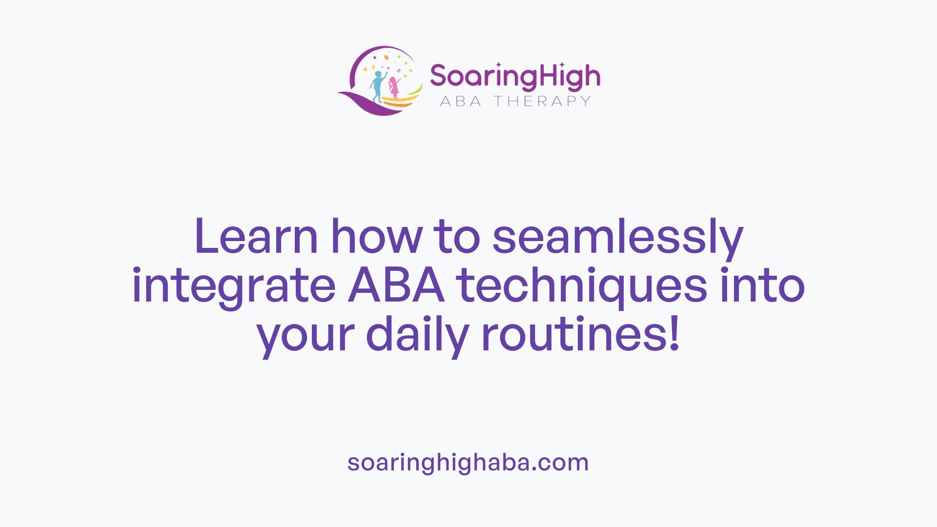 Learn how to seamlessly integrate ABA techniques into your daily routines!
