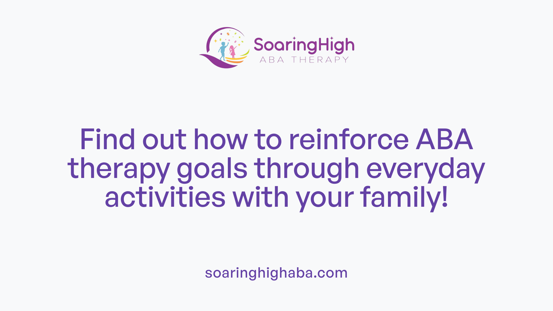 Find out how to reinforce ABA therapy goals through everyday activities with your family!