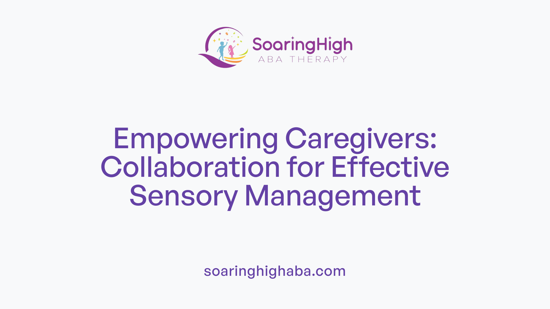Empowering Caregivers: Collaboration for Effective Sensory Management