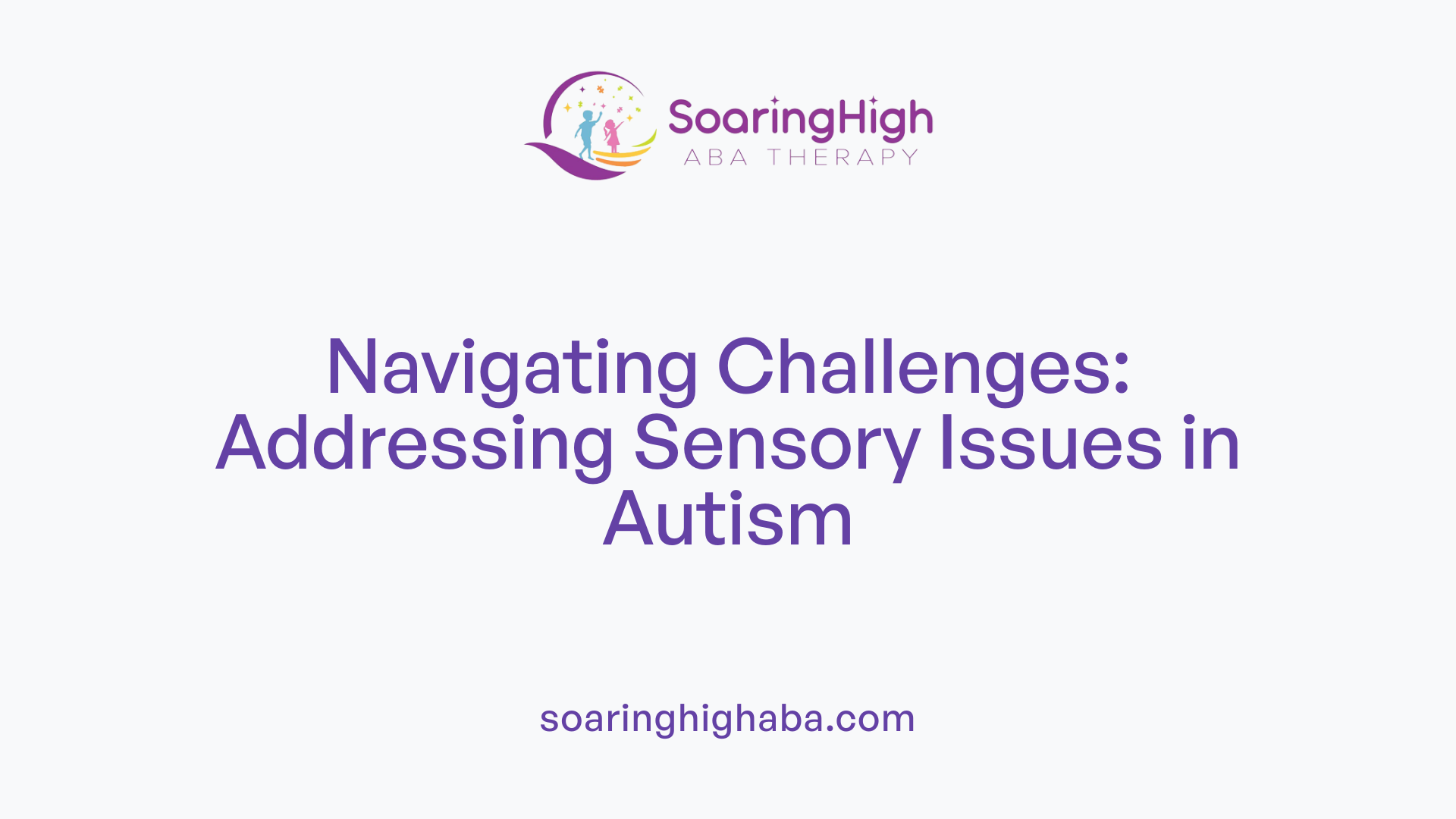 Navigating Challenges: Addressing Sensory Issues in Autism