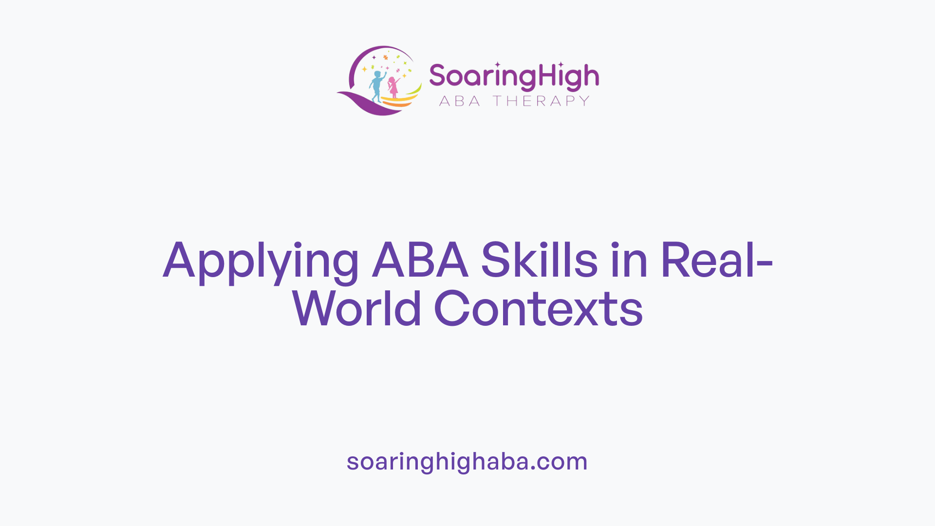 Applying ABA Skills in Real-World Contexts
