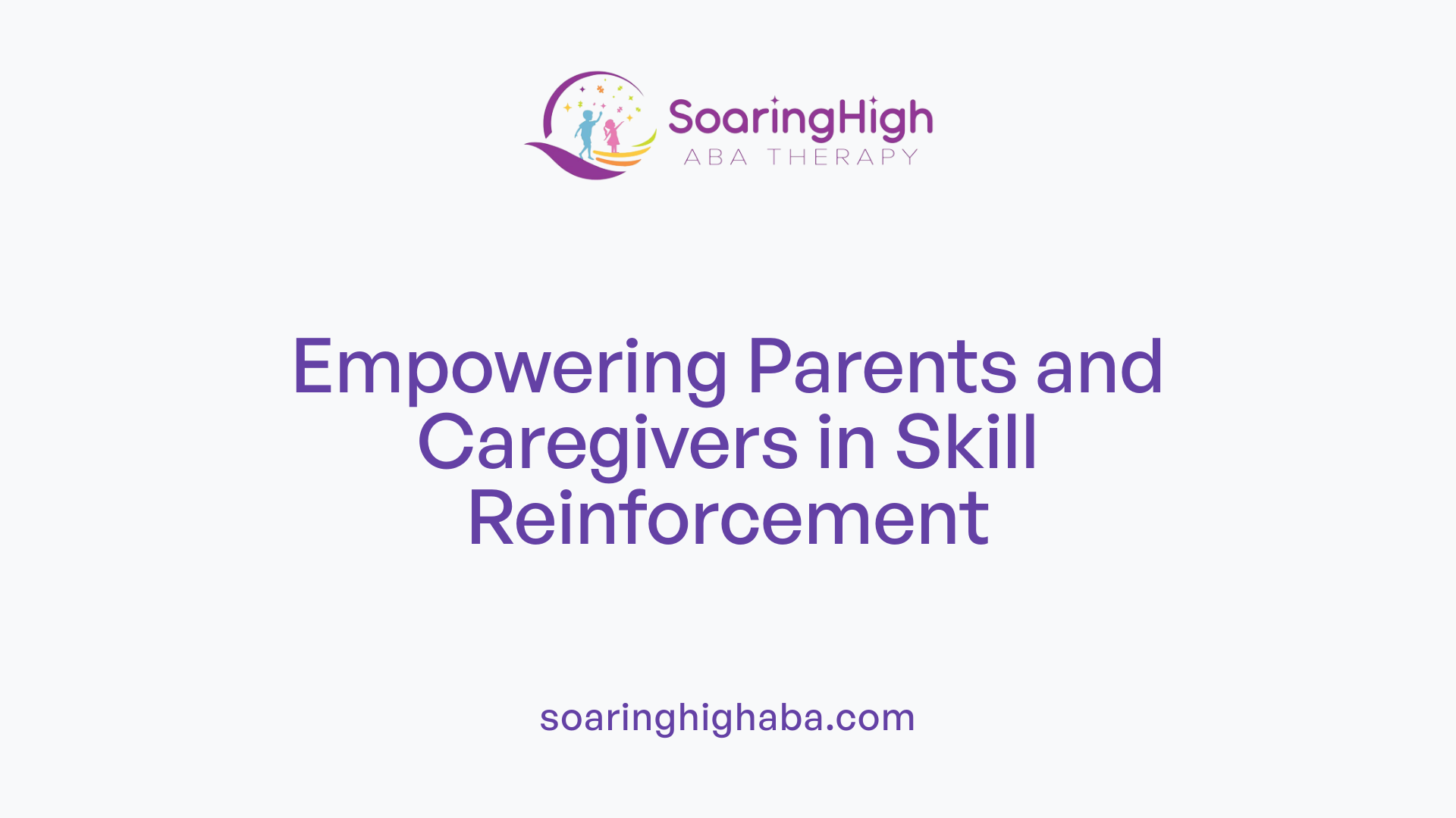 Empowering Parents and Caregivers in Skill Reinforcement