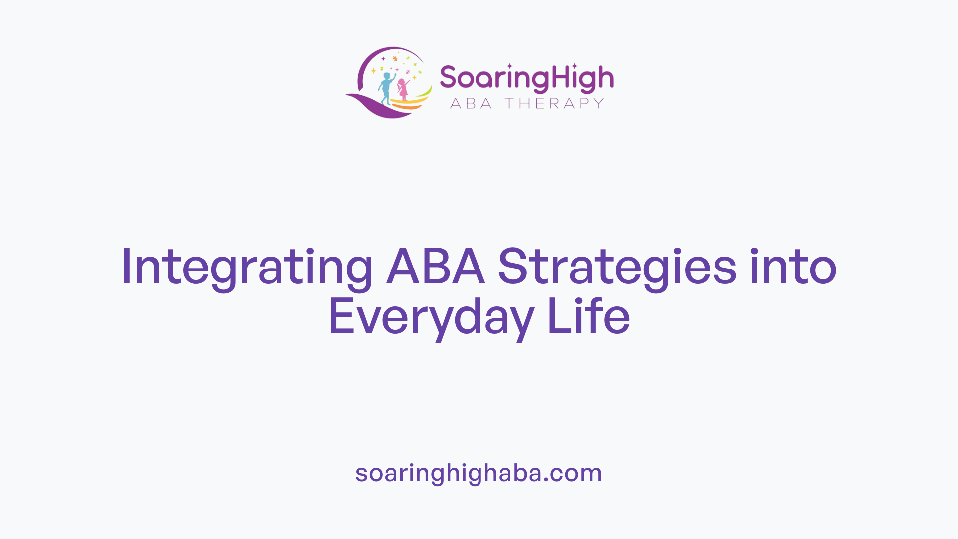 Integrating ABA Strategies into Everyday Life