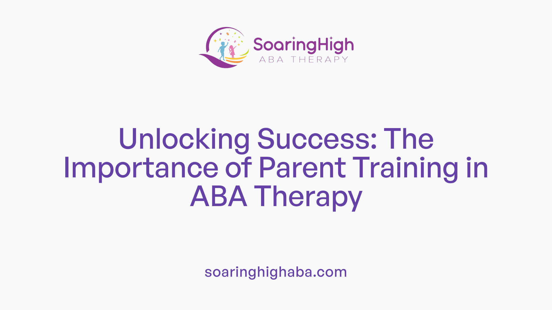 Unlocking Success: The Importance of Parent Training in ABA Therapy