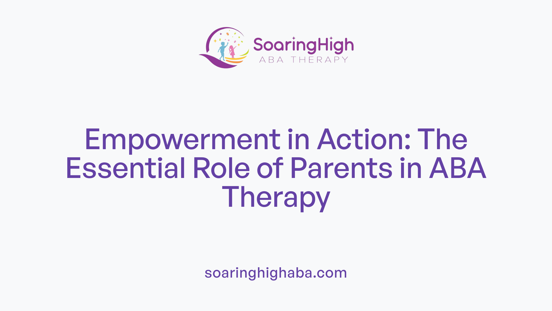 Empowerment in Action: The Essential Role of Parents in ABA Therapy