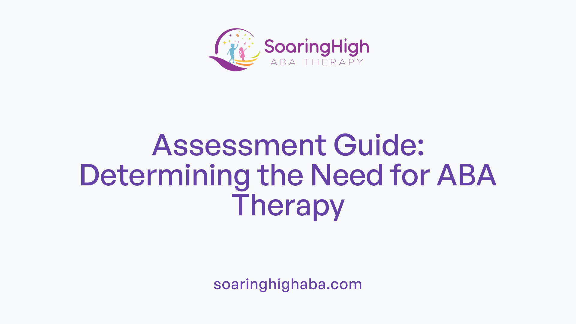 Assessment Guide: Determining the Need for ABA Therapy