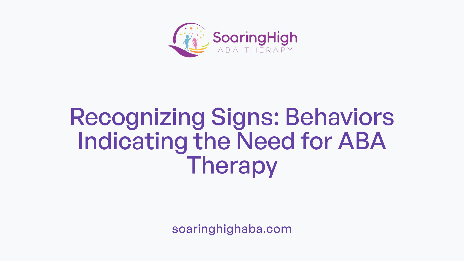 Recognizing Signs: Behaviors Indicating the Need for ABA Therapy