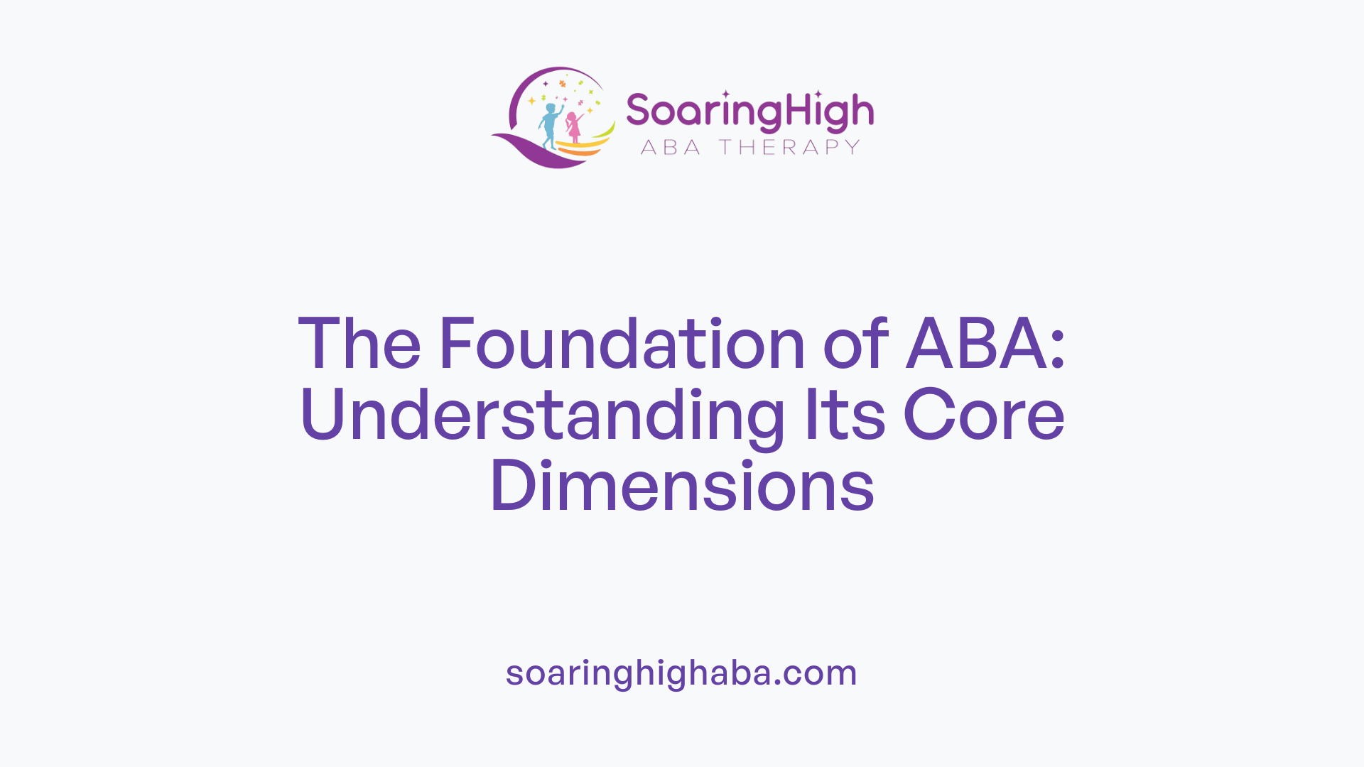 The Foundation of ABA: Understanding Its Core Dimensions