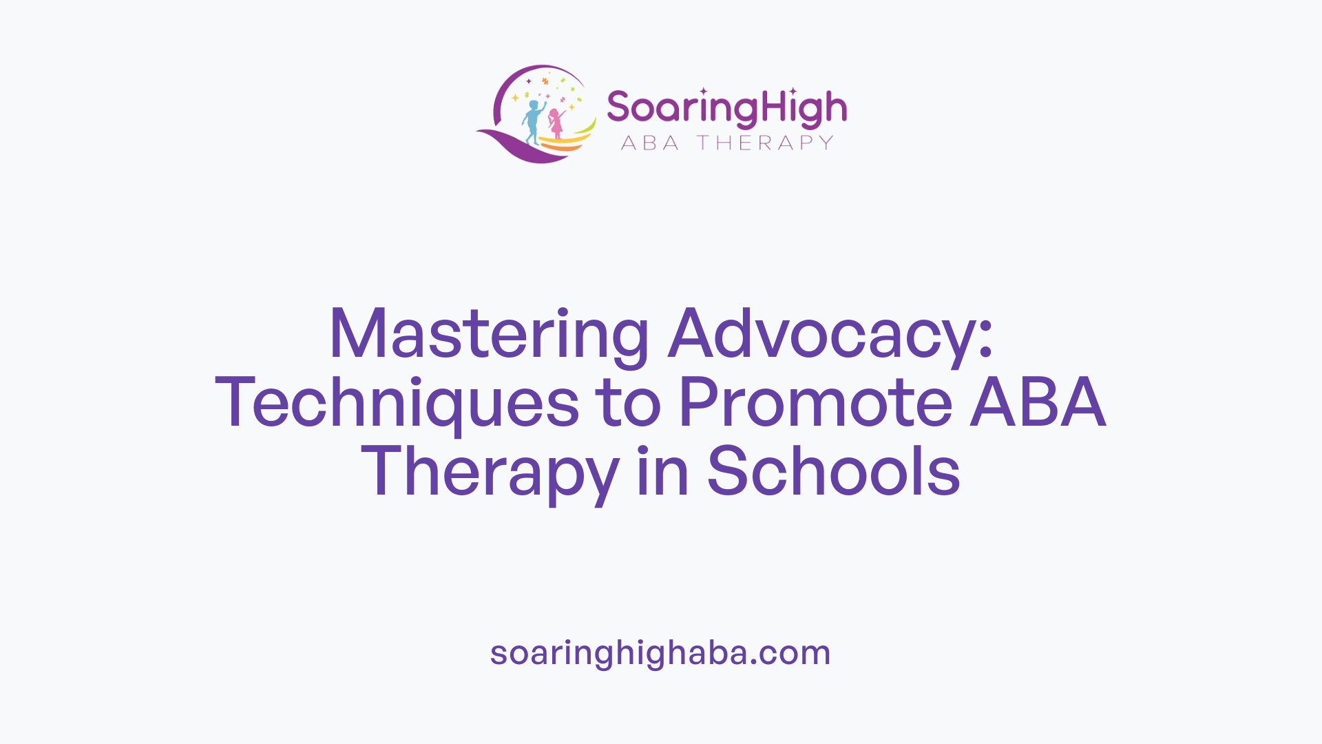 Mastering Advocacy: Techniques to Promote ABA Therapy in Schools