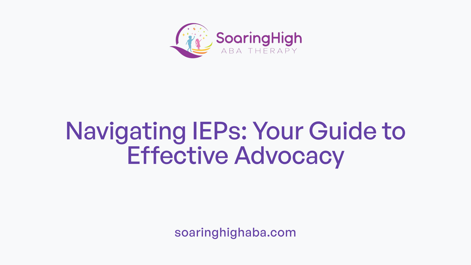 Navigating IEPs: Your Guide to Effective Advocacy