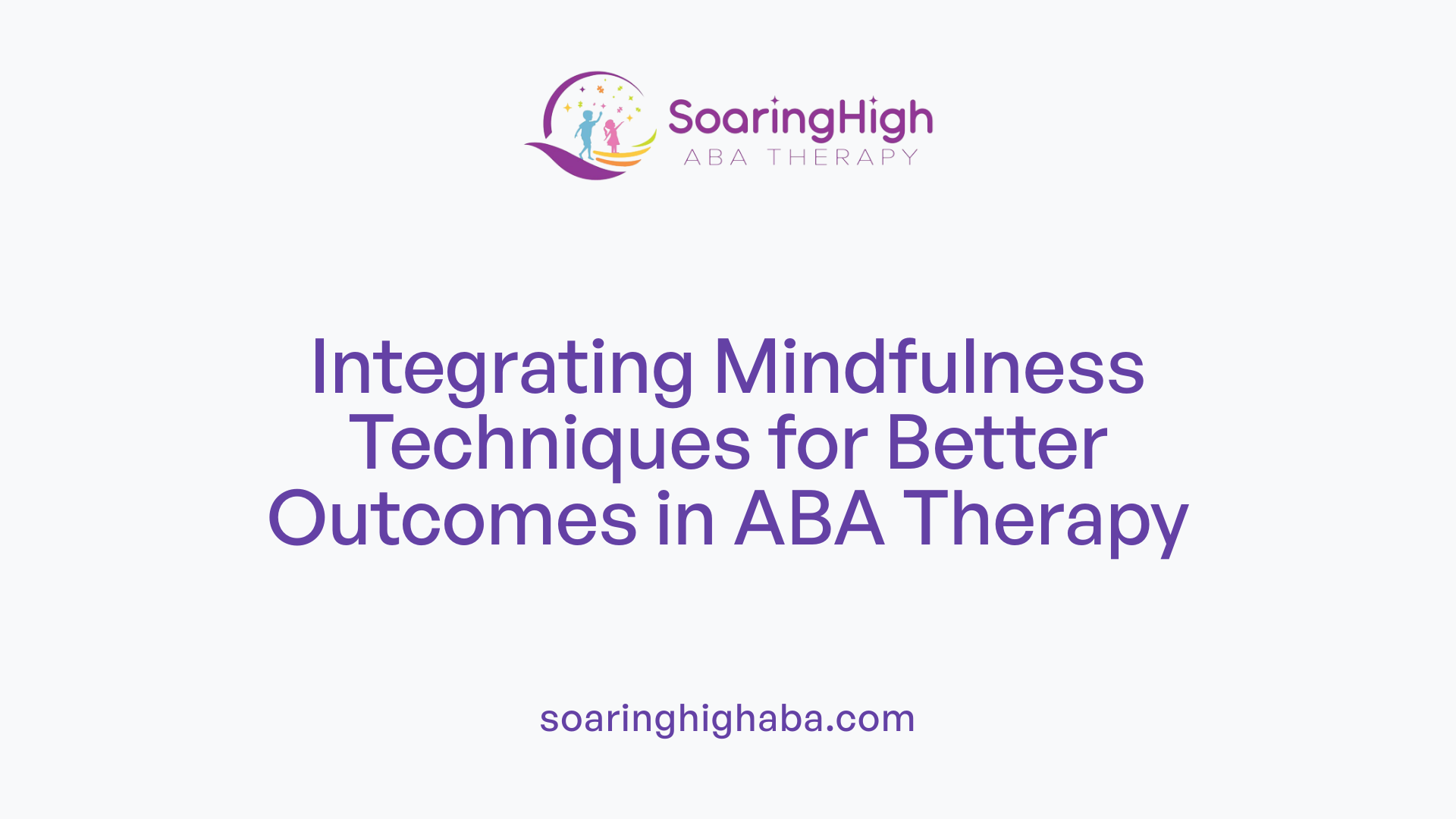 Integrating Mindfulness Techniques for Better Outcomes in ABA Therapy