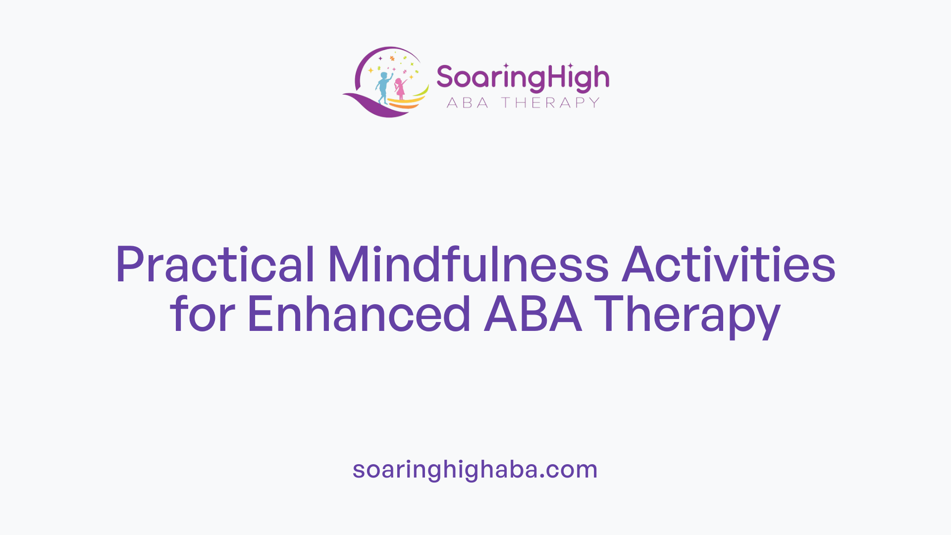 Practical Mindfulness Activities for Enhanced ABA Therapy