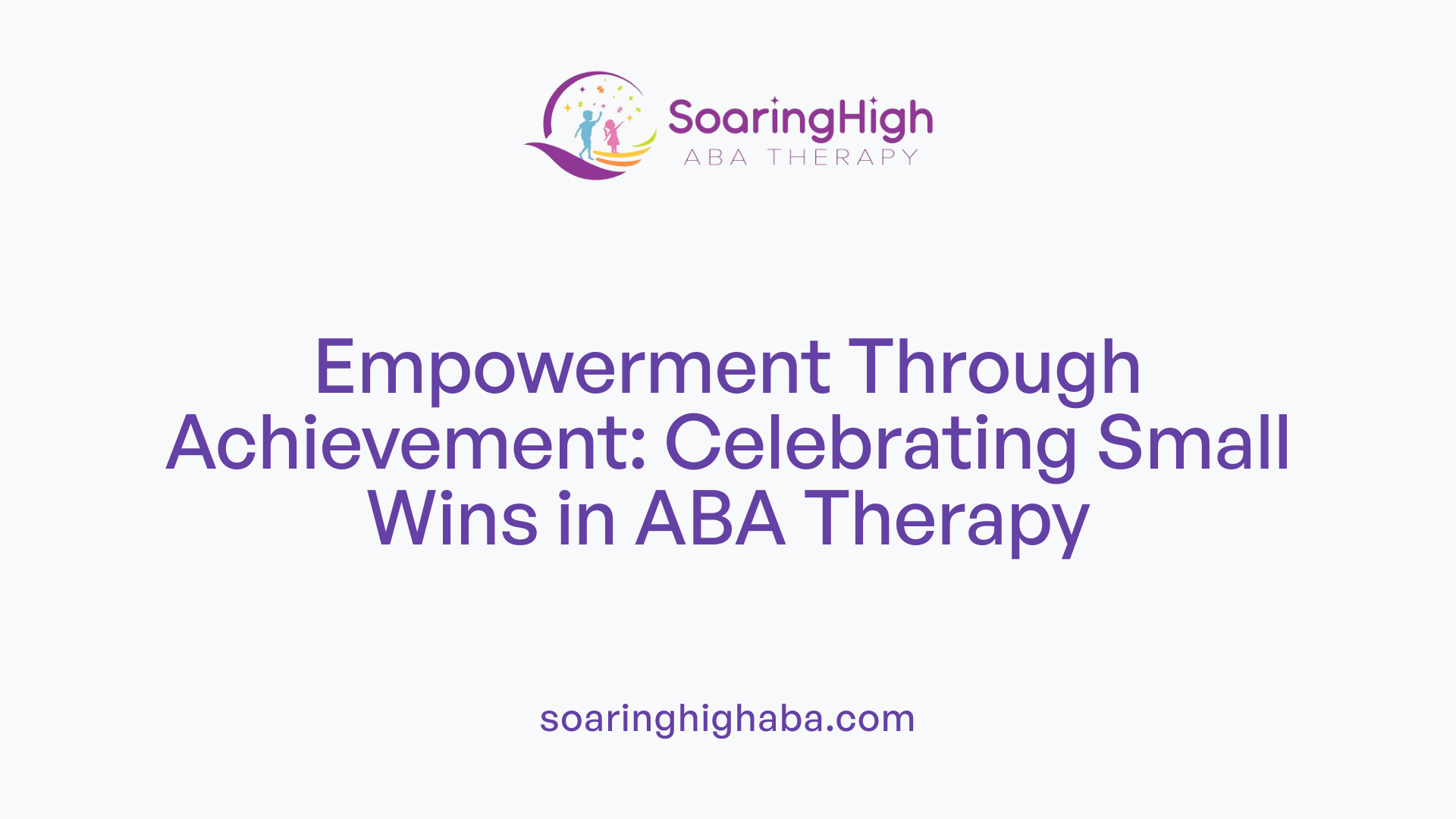 Empowerment Through Achievement: Celebrating Small Wins in ABA Therapy