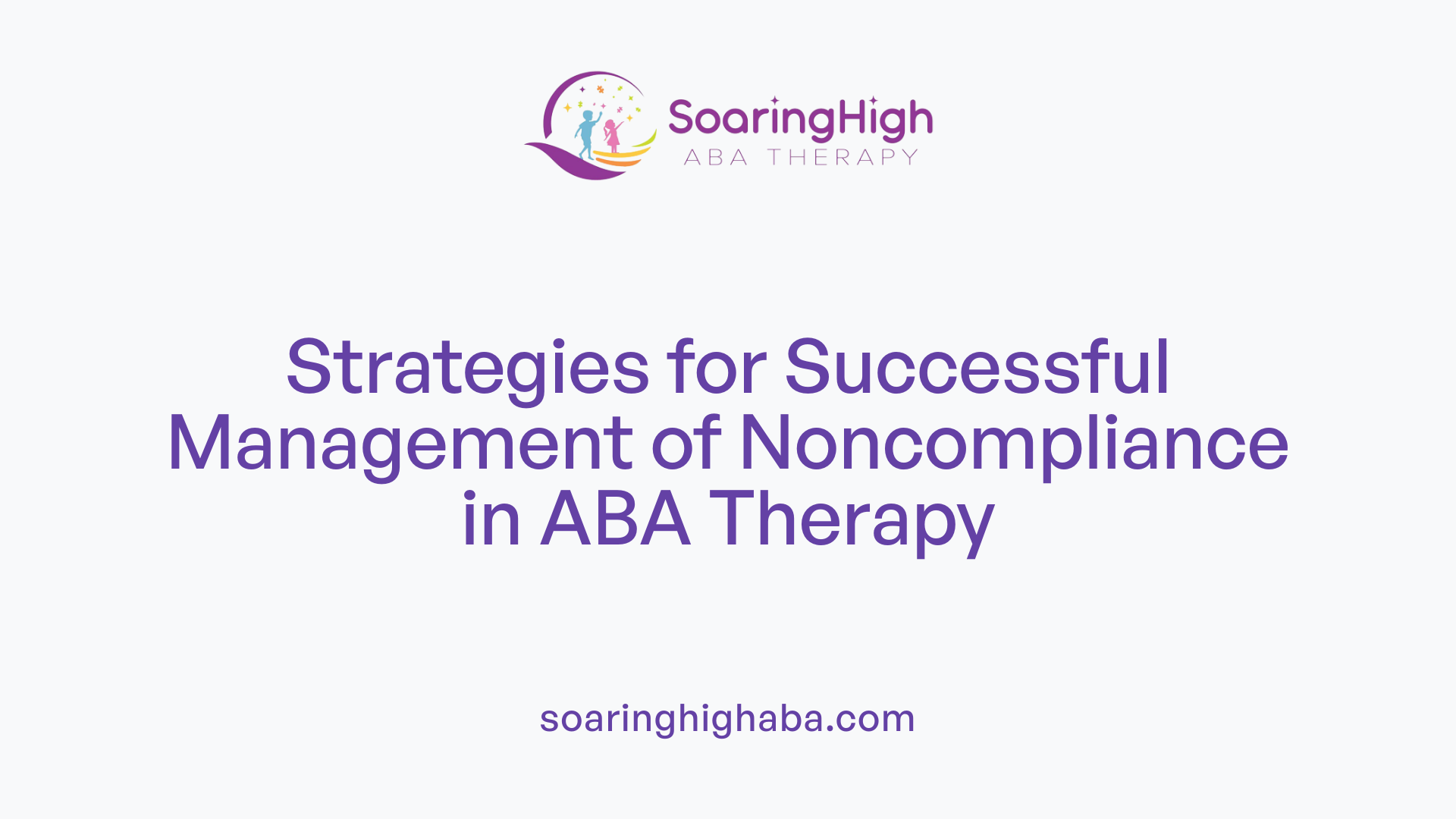 Strategies for Successful Management of Noncompliance in ABA Therapy