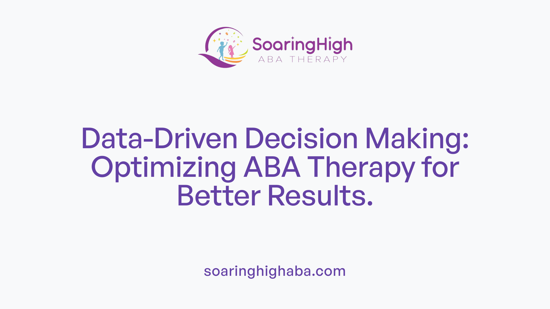 Data-Driven Decision Making: Optimizing ABA Therapy for Better Results.