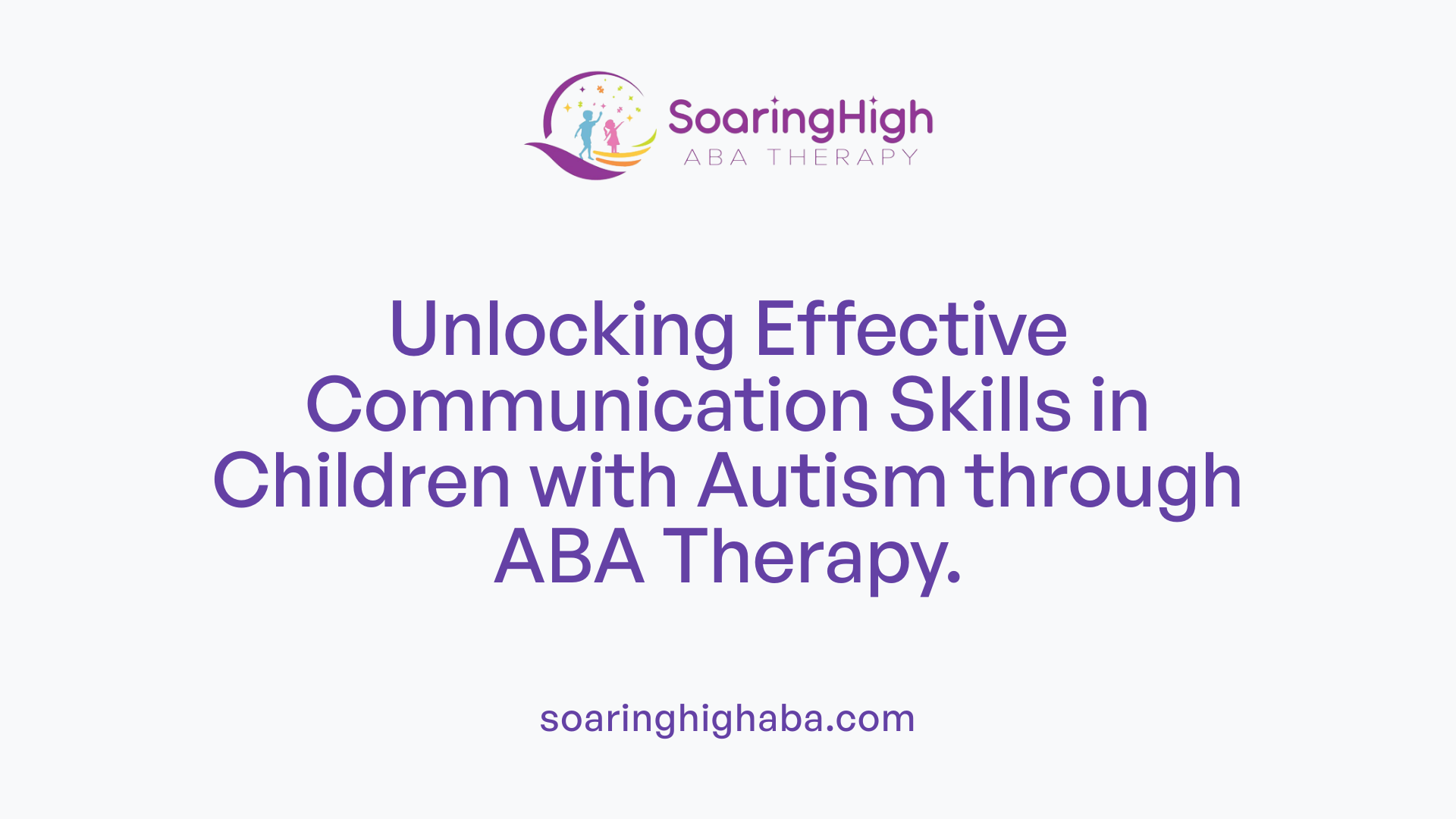 Unlocking Effective Communication Skills in Children with Autism through ABA Therapy.