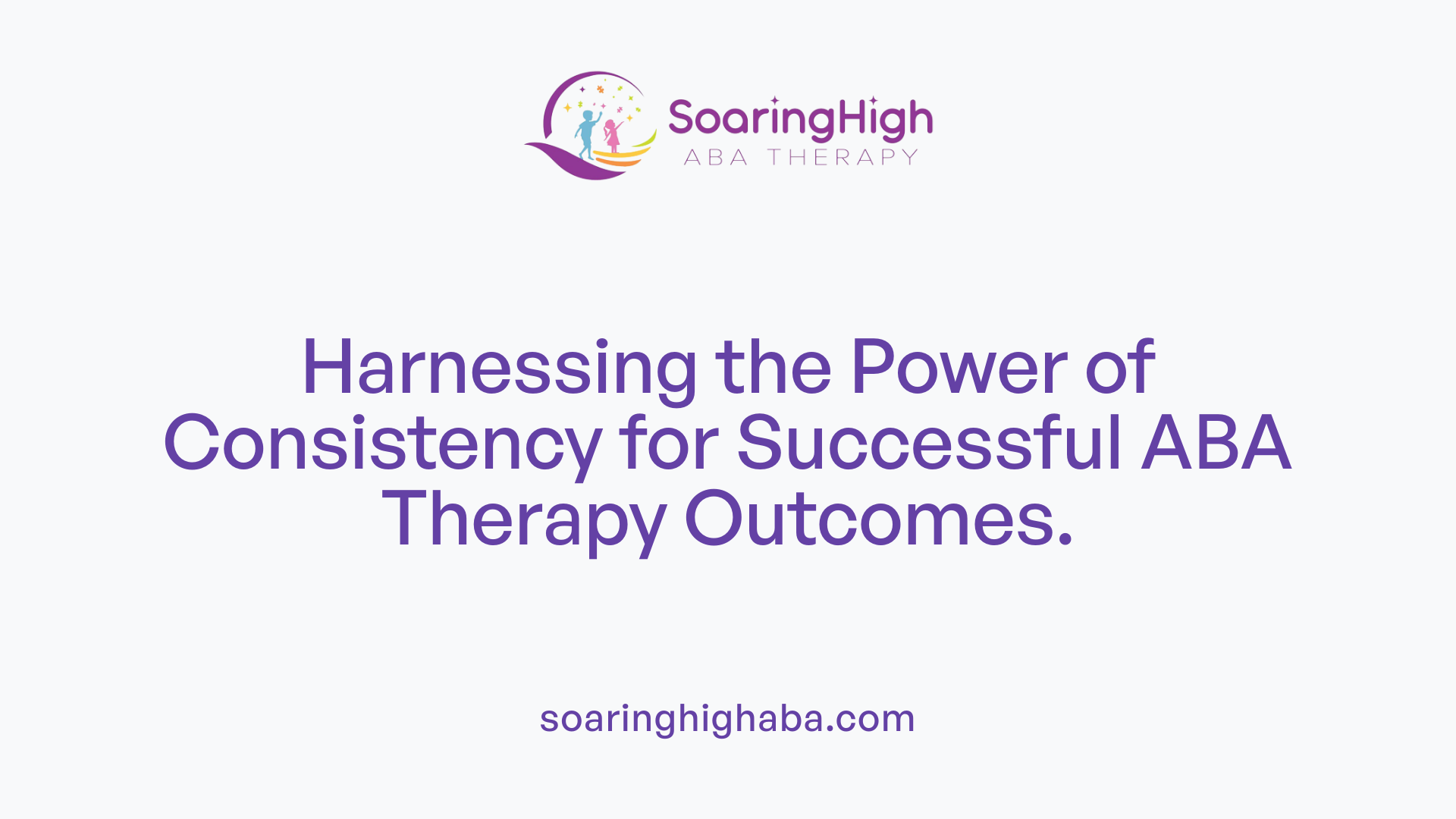 Harnessing the Power of Consistency for Successful ABA Therapy Outcomes.