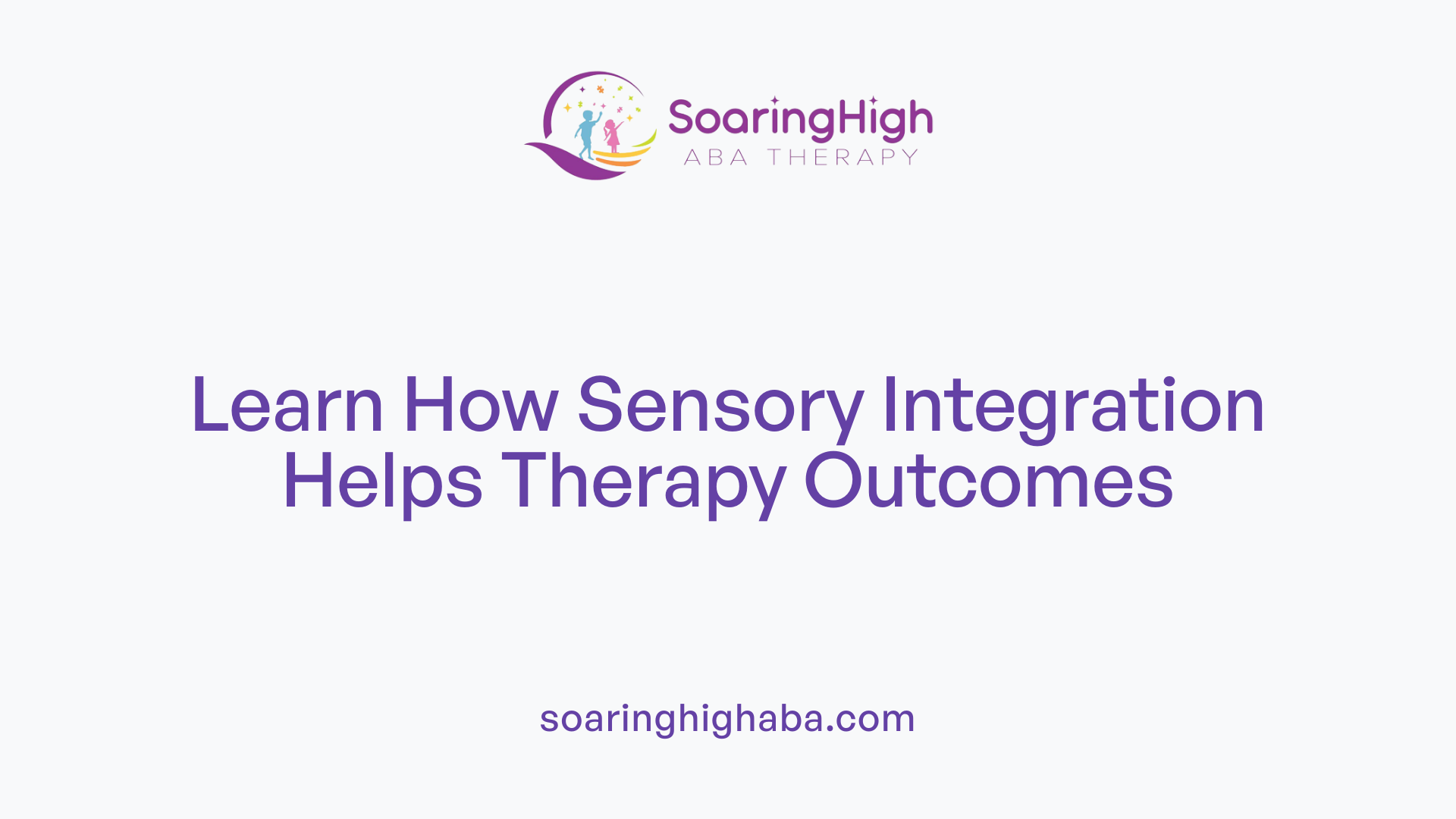 Learn How Sensory Integration Helps Therapy Outcomes