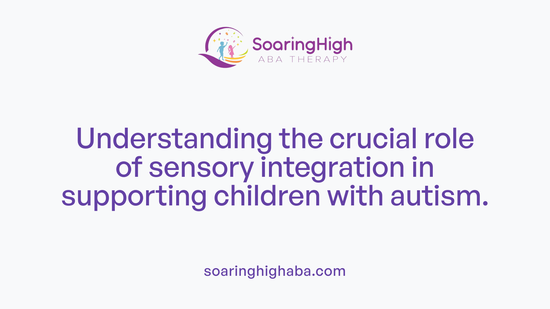 Understanding the crucial role of sensory integration in supporting children with autism.