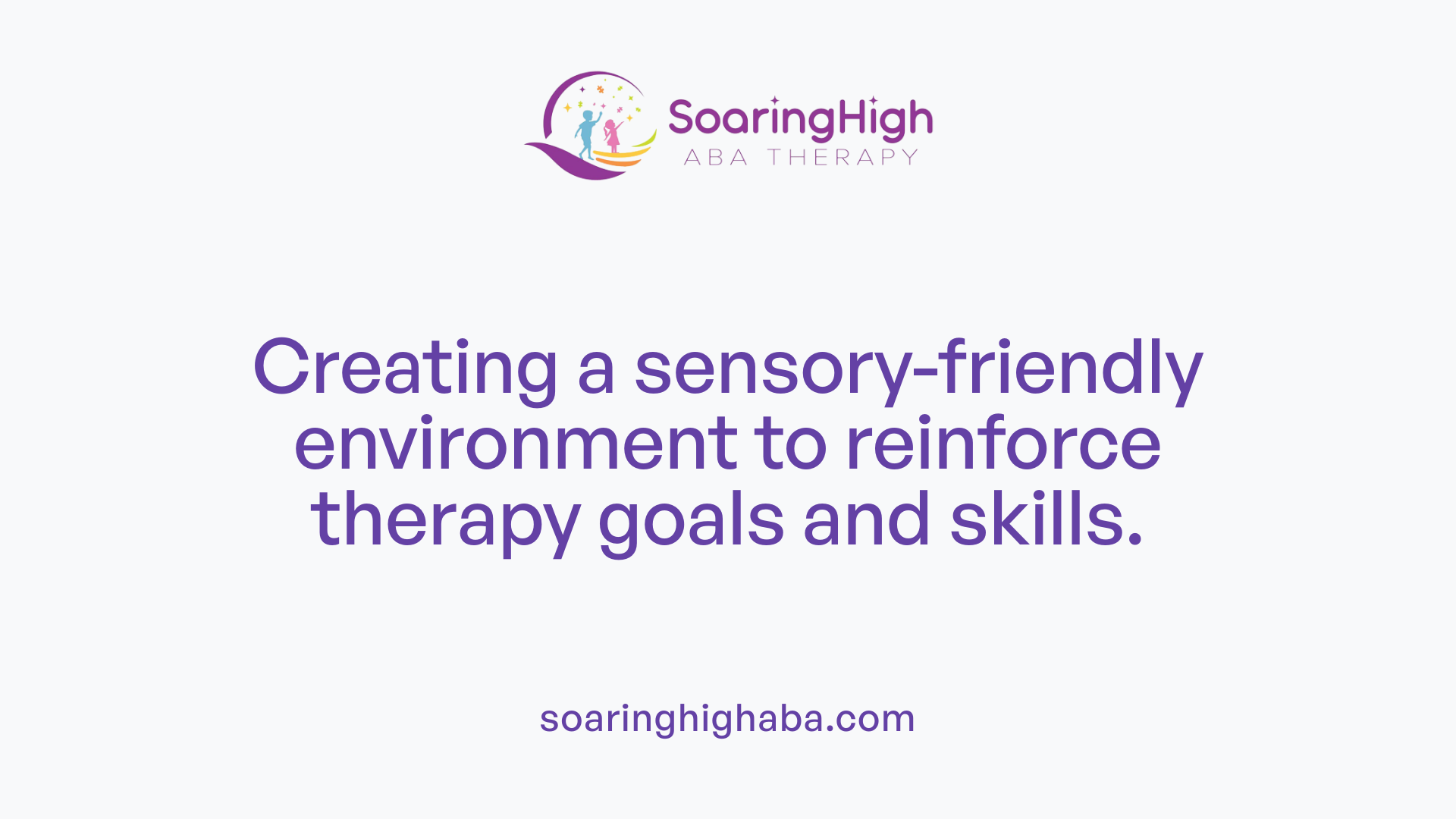 Creating a sensory-friendly environment to reinforce therapy goals and skills.