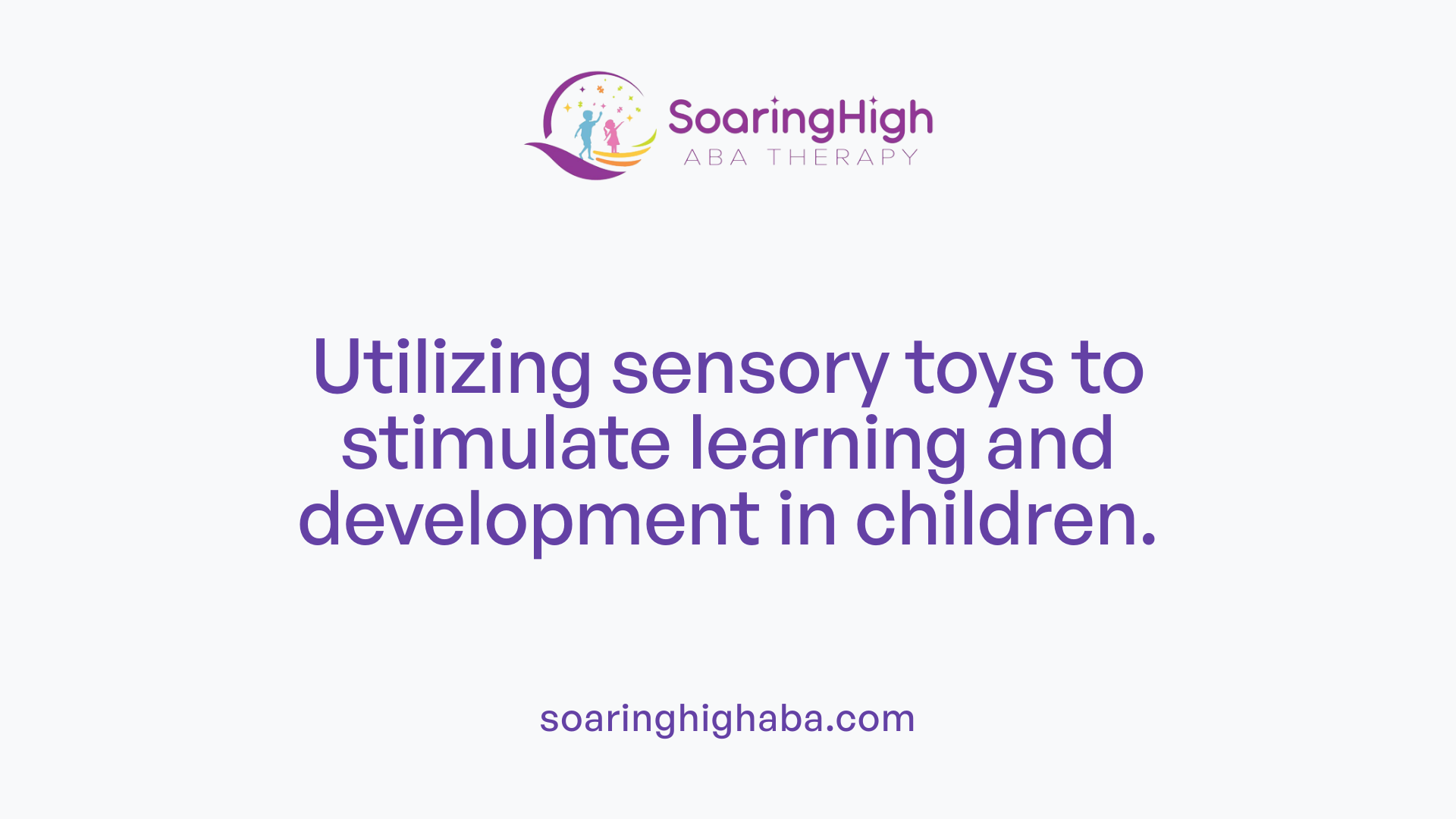 Utilizing sensory toys to stimulate learning and development in children.