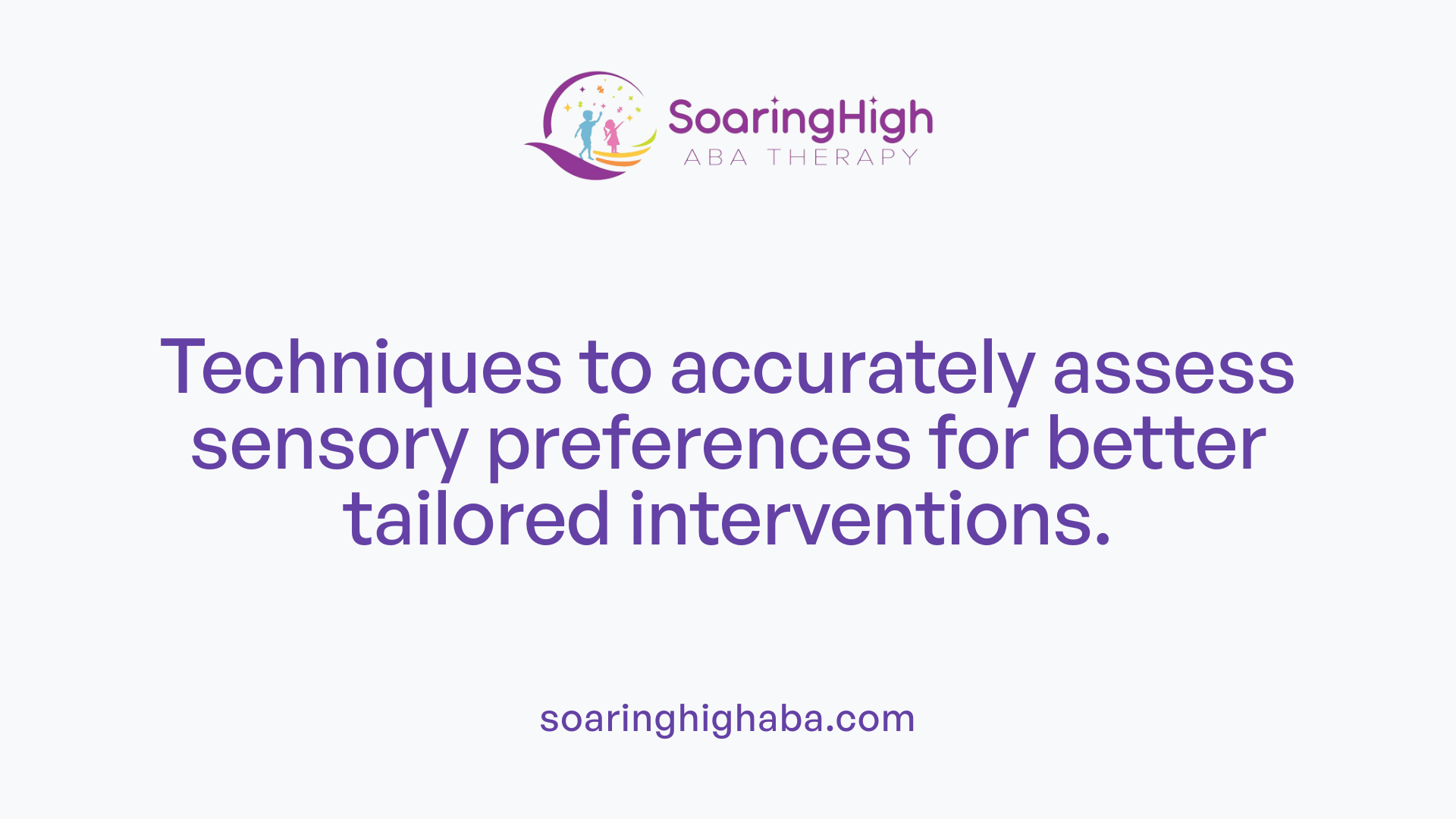 Techniques to accurately assess sensory preferences for better tailored interventions.