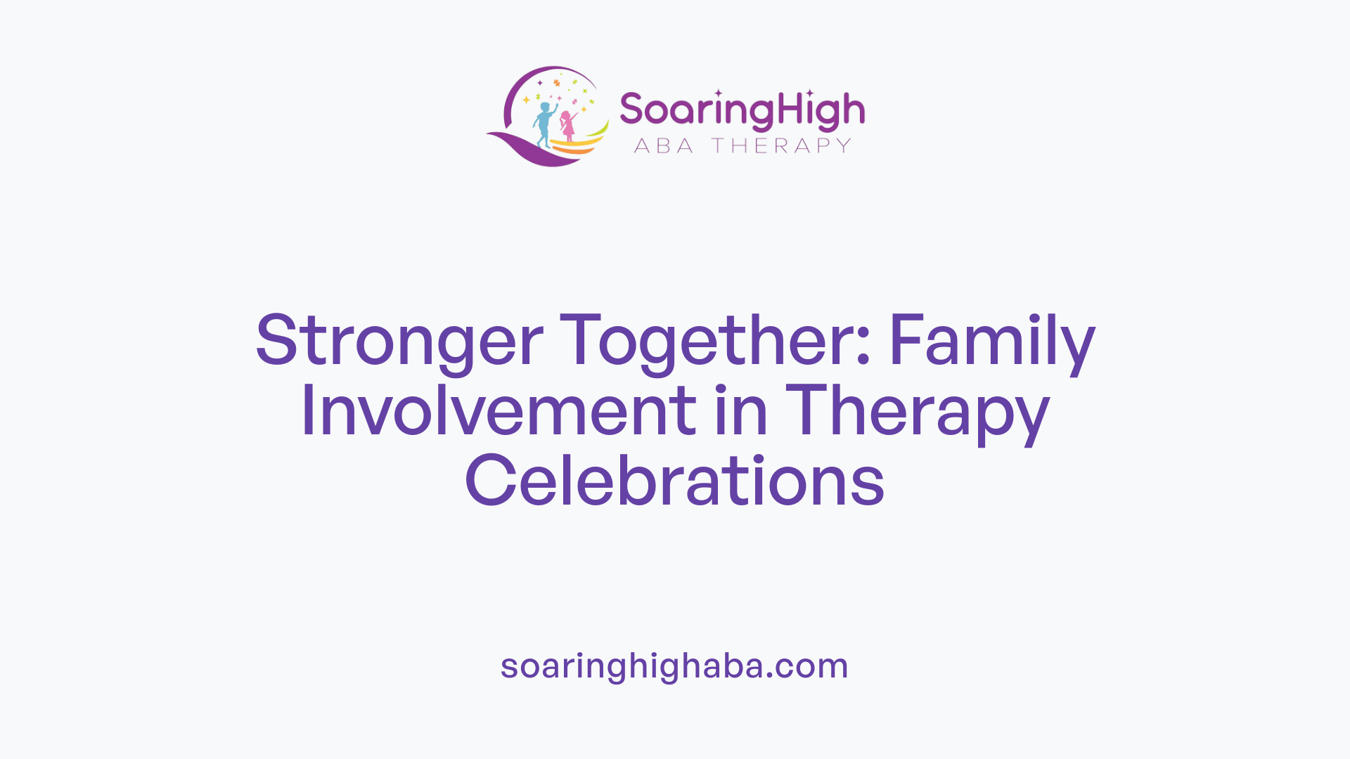 Stronger Together: Family Involvement in Therapy Celebrations