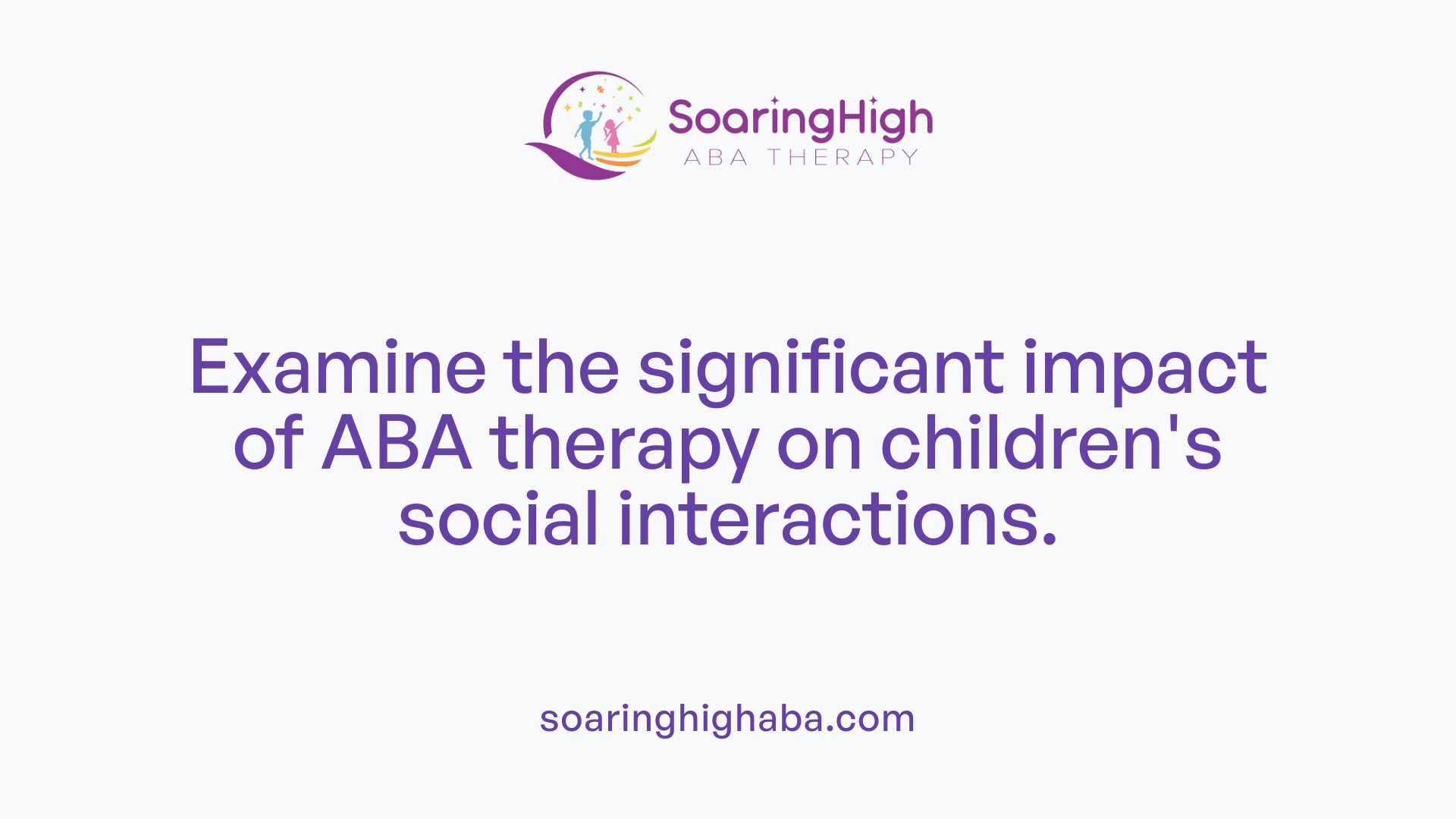 Examine the significant impact of ABA therapy on children's social interactions.