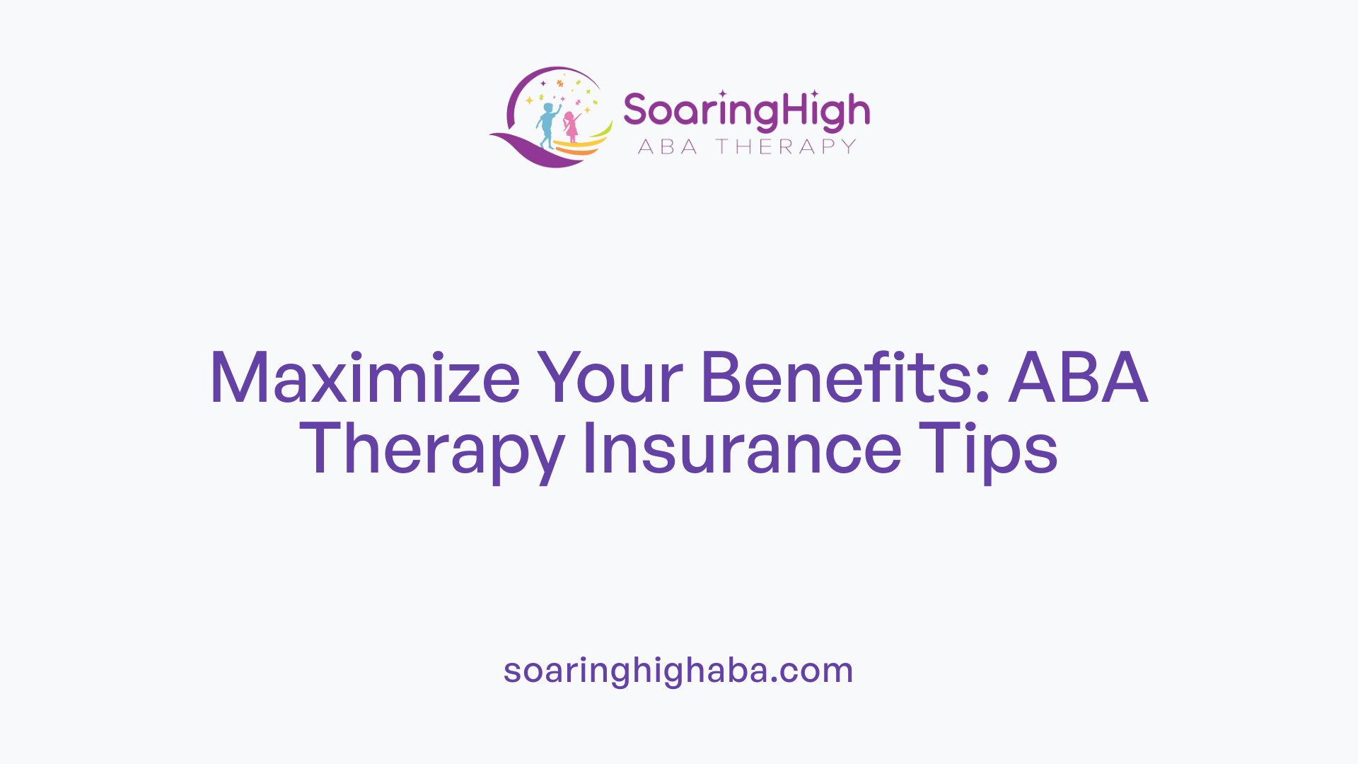 Maximize Your Benefits: ABA Therapy Insurance Tips