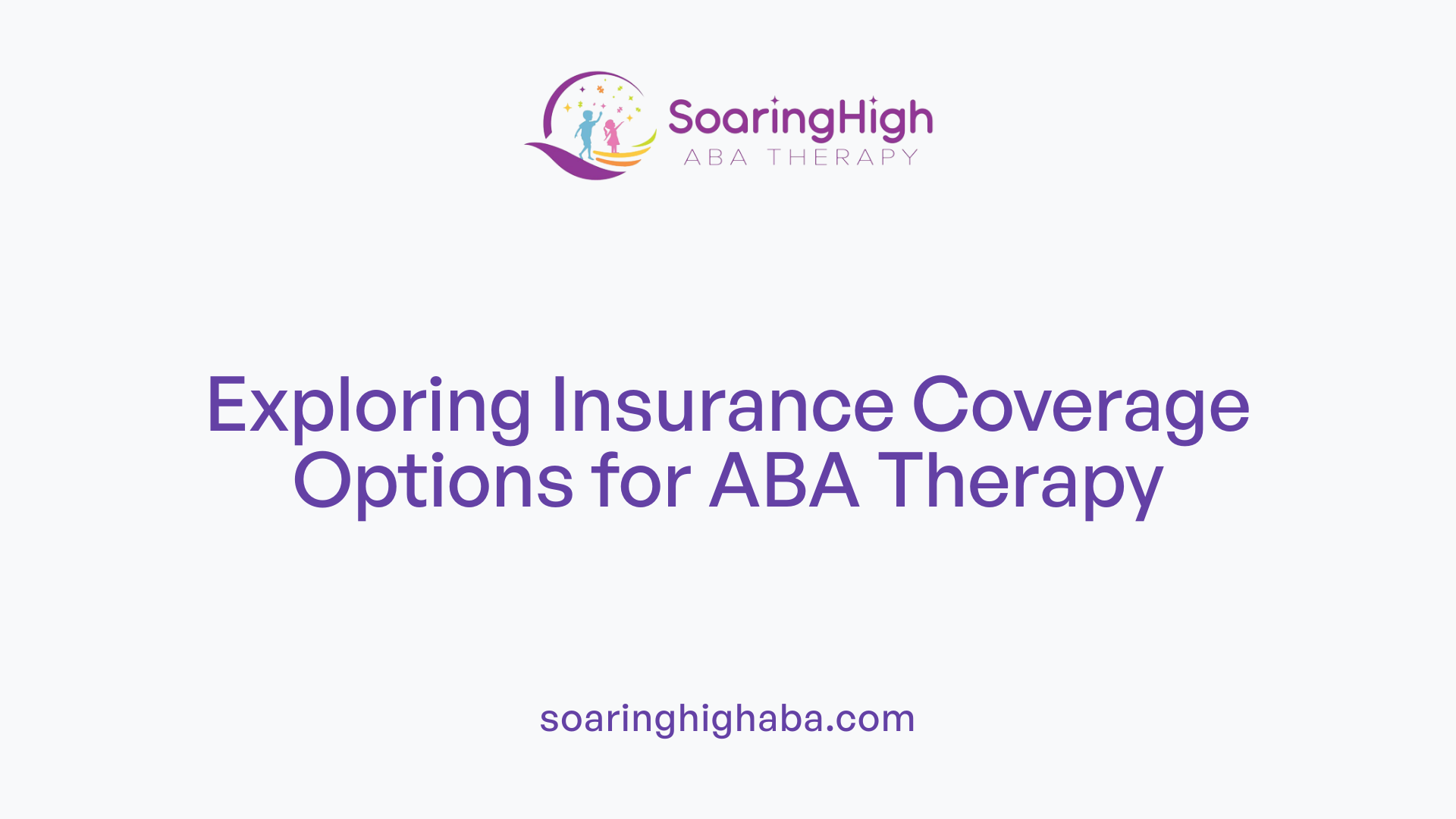 Exploring Insurance Coverage Options for ABA Therapy