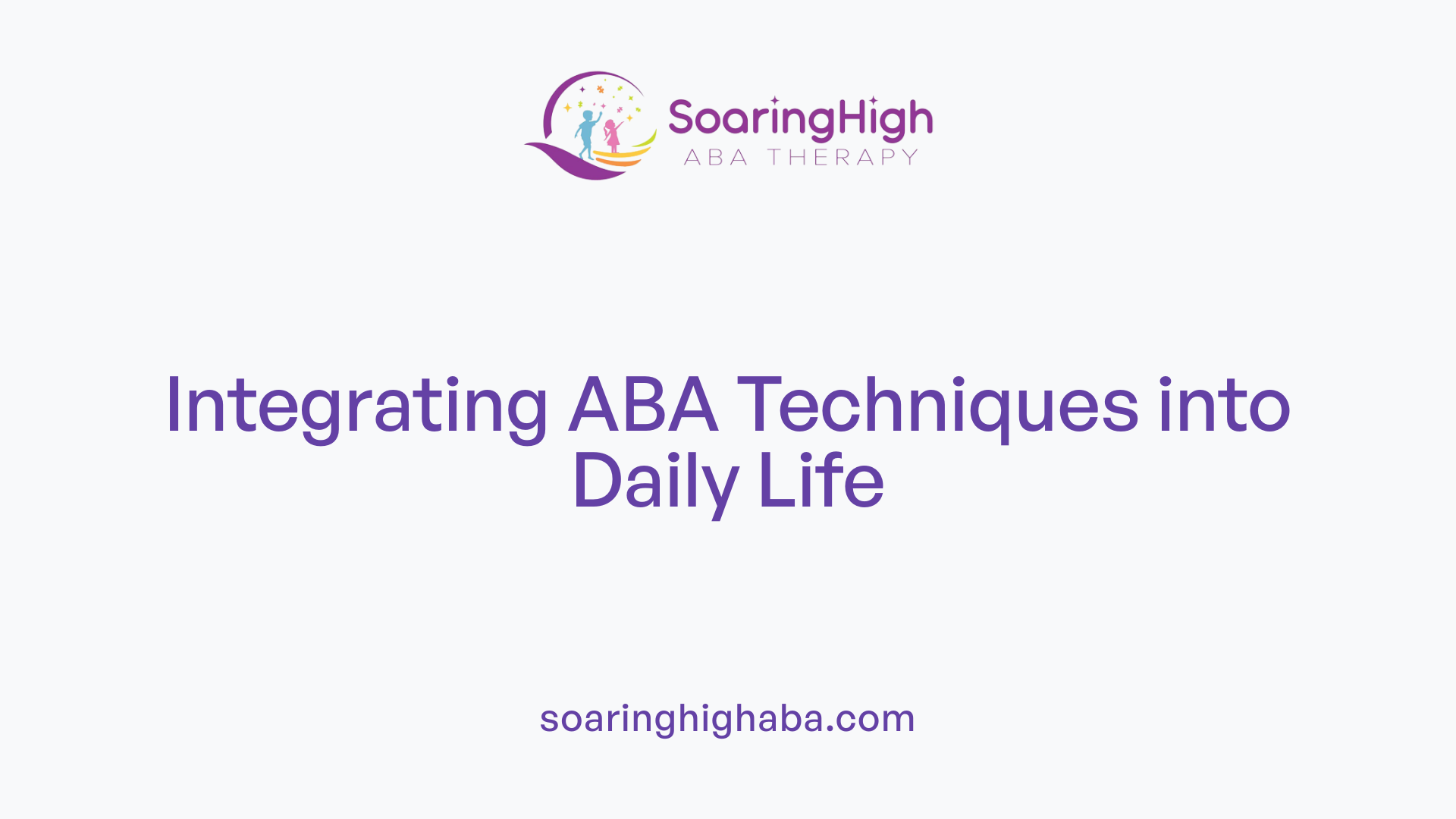 Integrating ABA Techniques into Daily Life